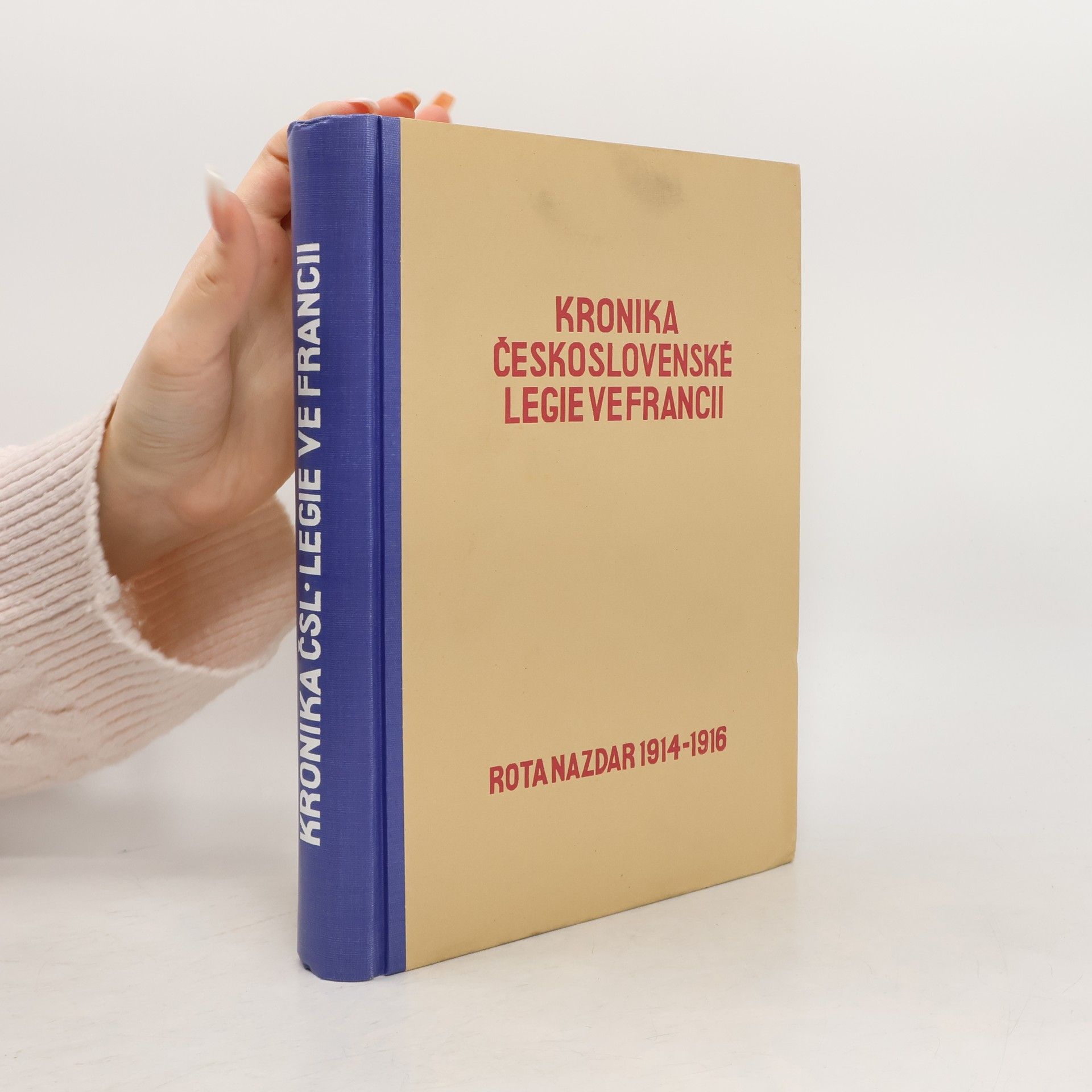 Jaroslav Boháč Kronika Československé legie ve Francii. Kniha prvá : Rota Nazdar. 1914-1916