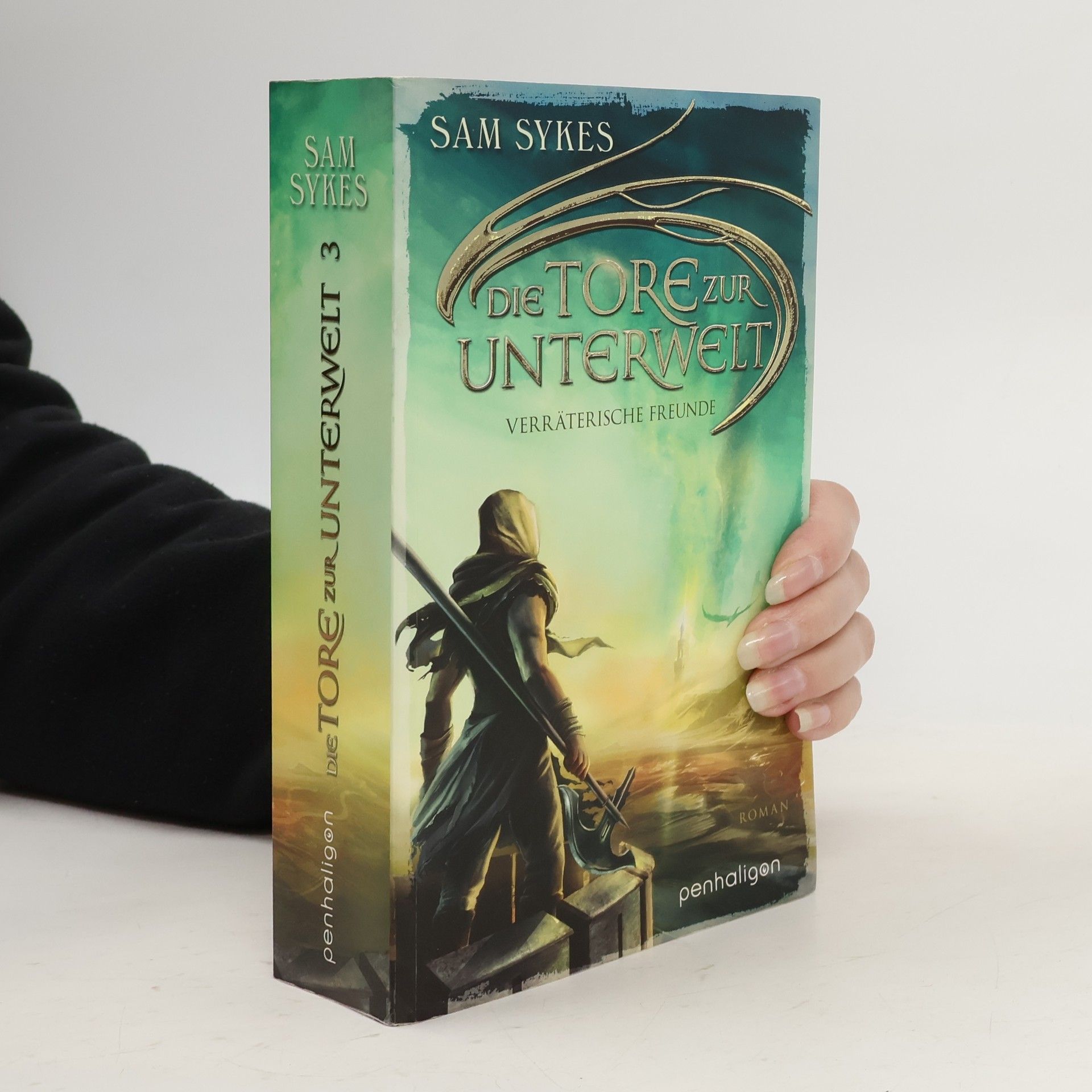 Sam Sykes Die Tore zur Unterwelt - Verräterische Freunde. Roman