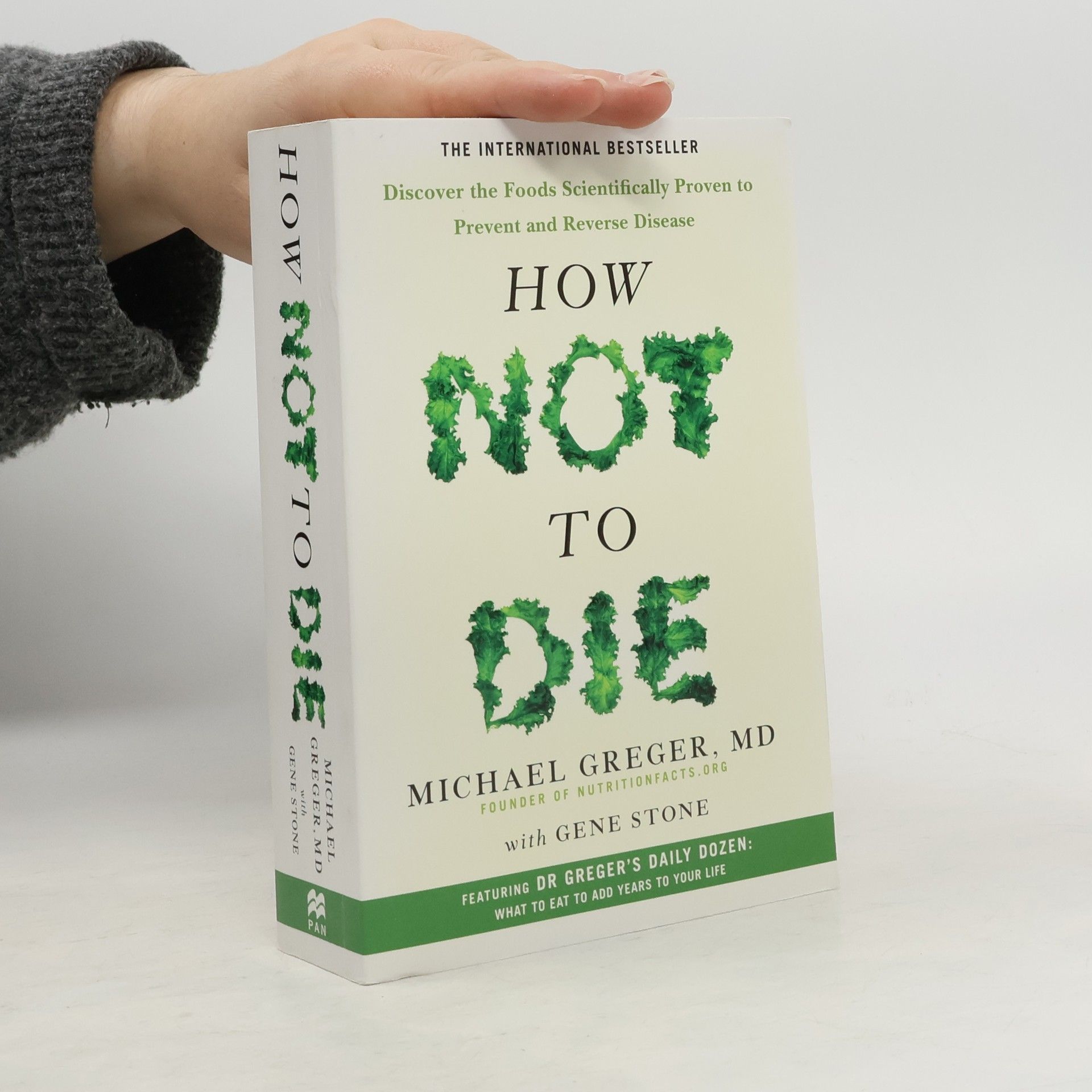 Michael Greger How not to die : discover the foods scientifically proven to prevent and reverse disease