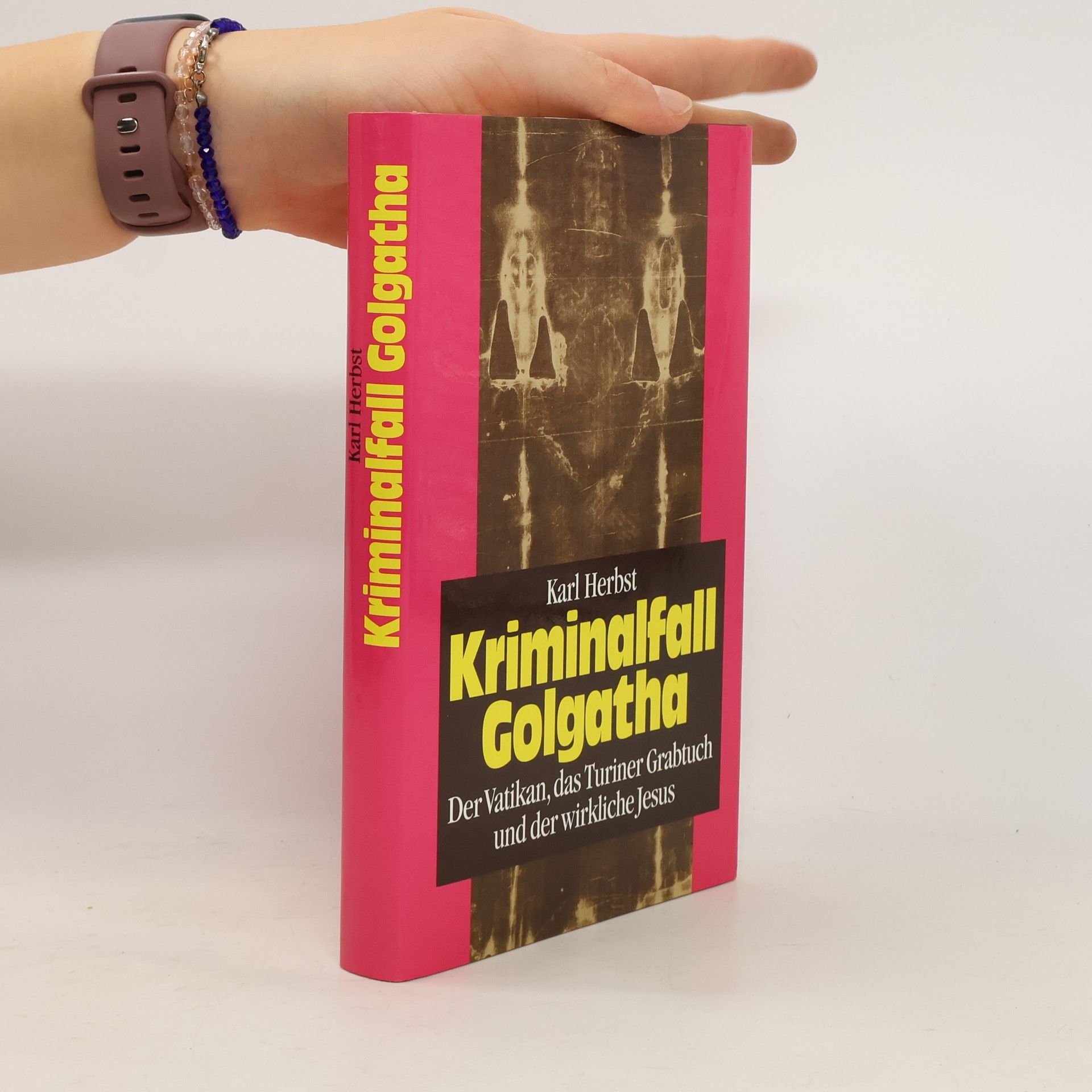Karl Herbst Kriminalfall Golgatha: der Vatikan, das Turiner Grabtuch und der wirkliche Jesus