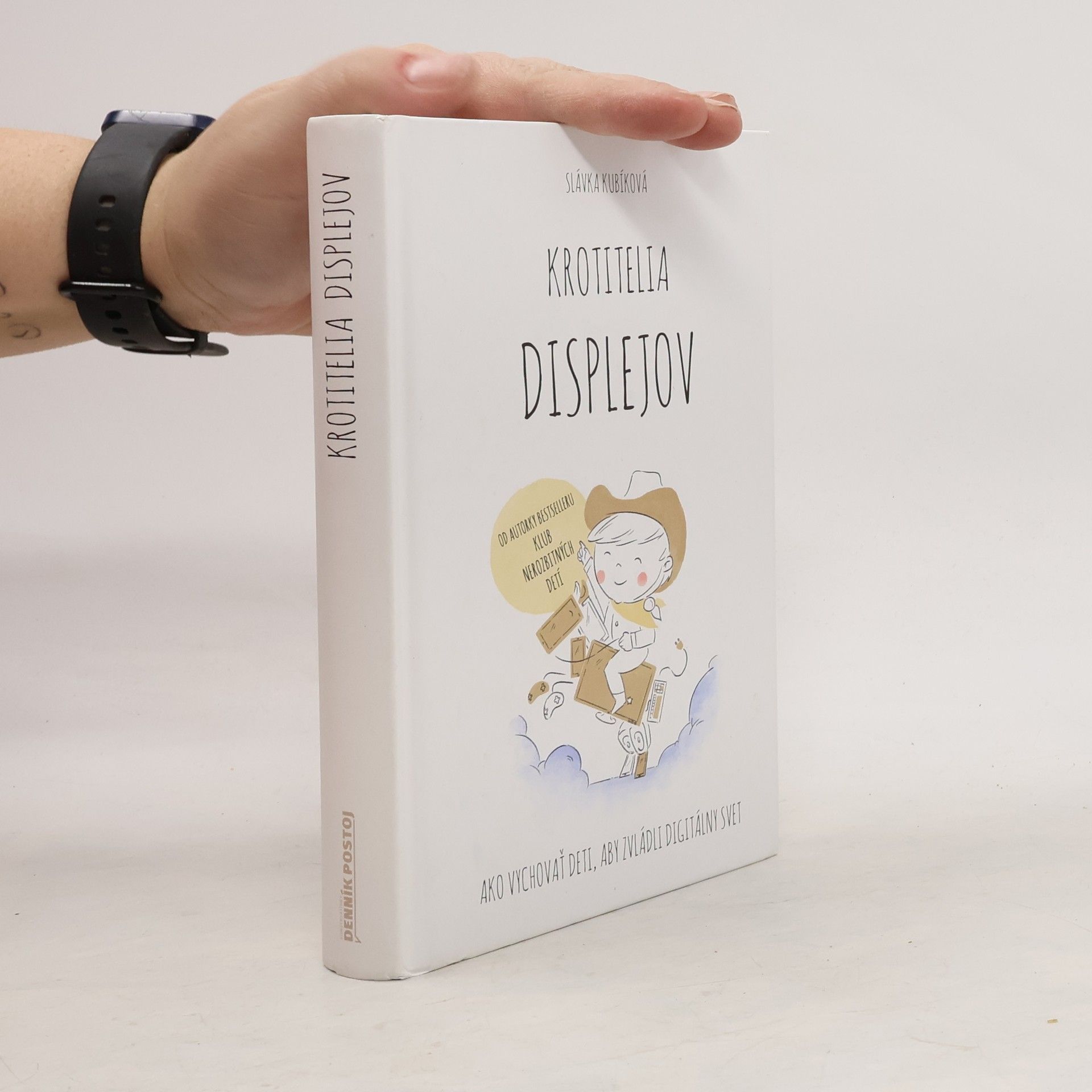 Slávka Kubíková Krotitelia displejov: Ako vychovať deti, aby zvládli digitálny svet