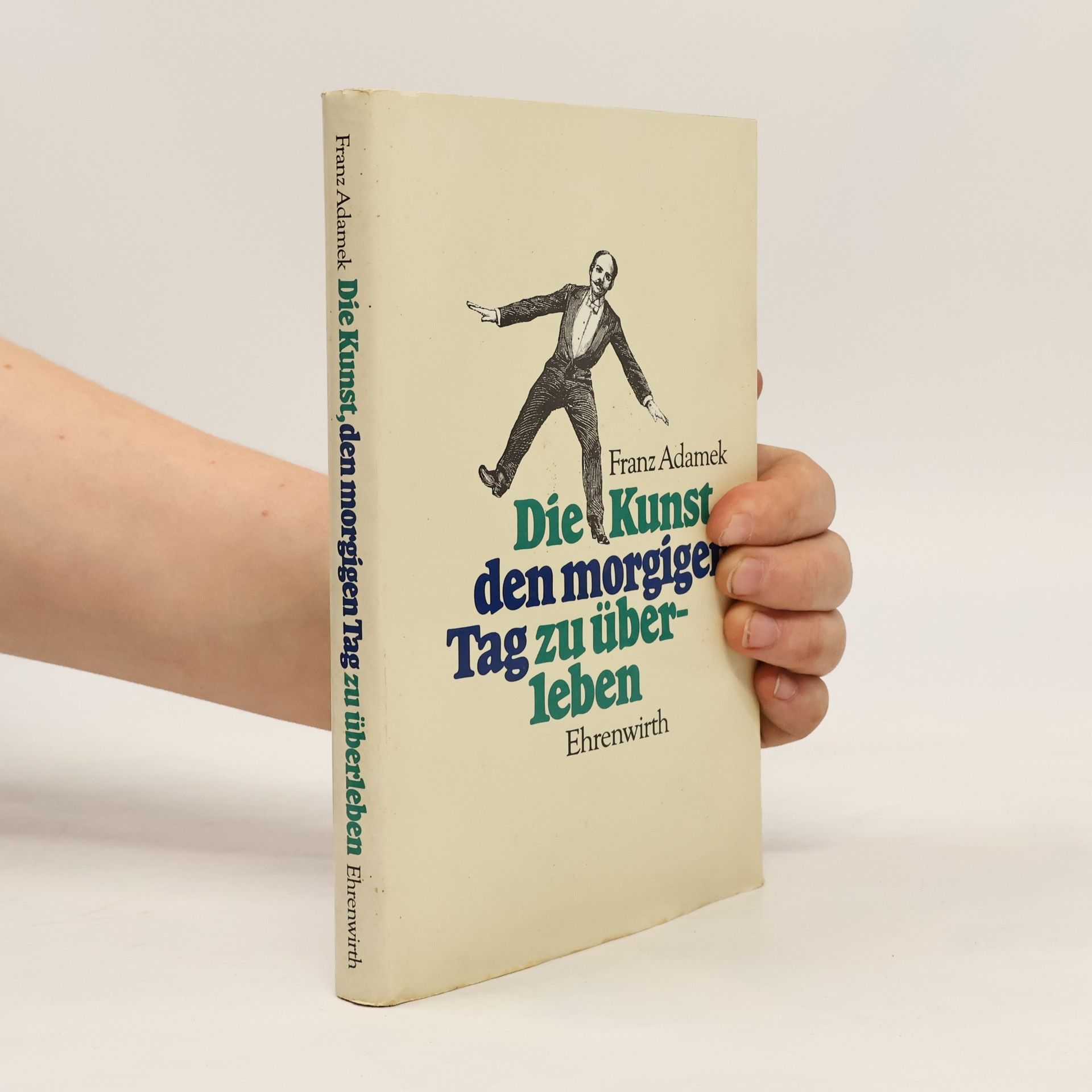 Franz Adamek Die Kunst, den morgigen Tag zu überleben