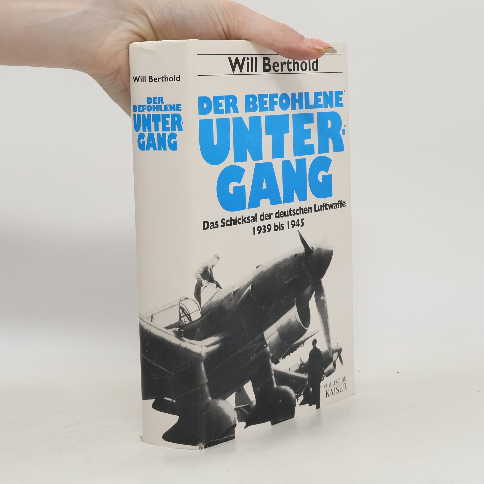 Will Berthold Der befohlene Untergang : das Schicksal der deutschen Luftwaffe 1939 - 1945