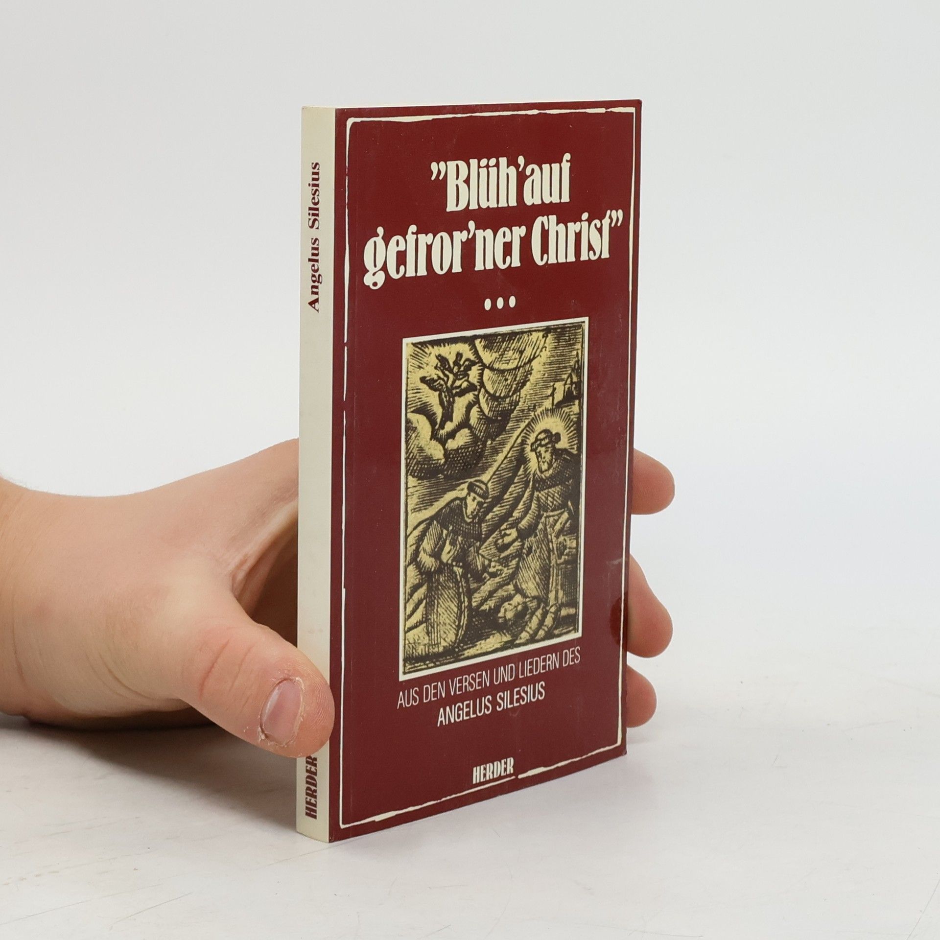 Angelus Silesius Blüh' auf, gefror'ner Christ! : Aus den Versen und Liedern des Angelus Silesius