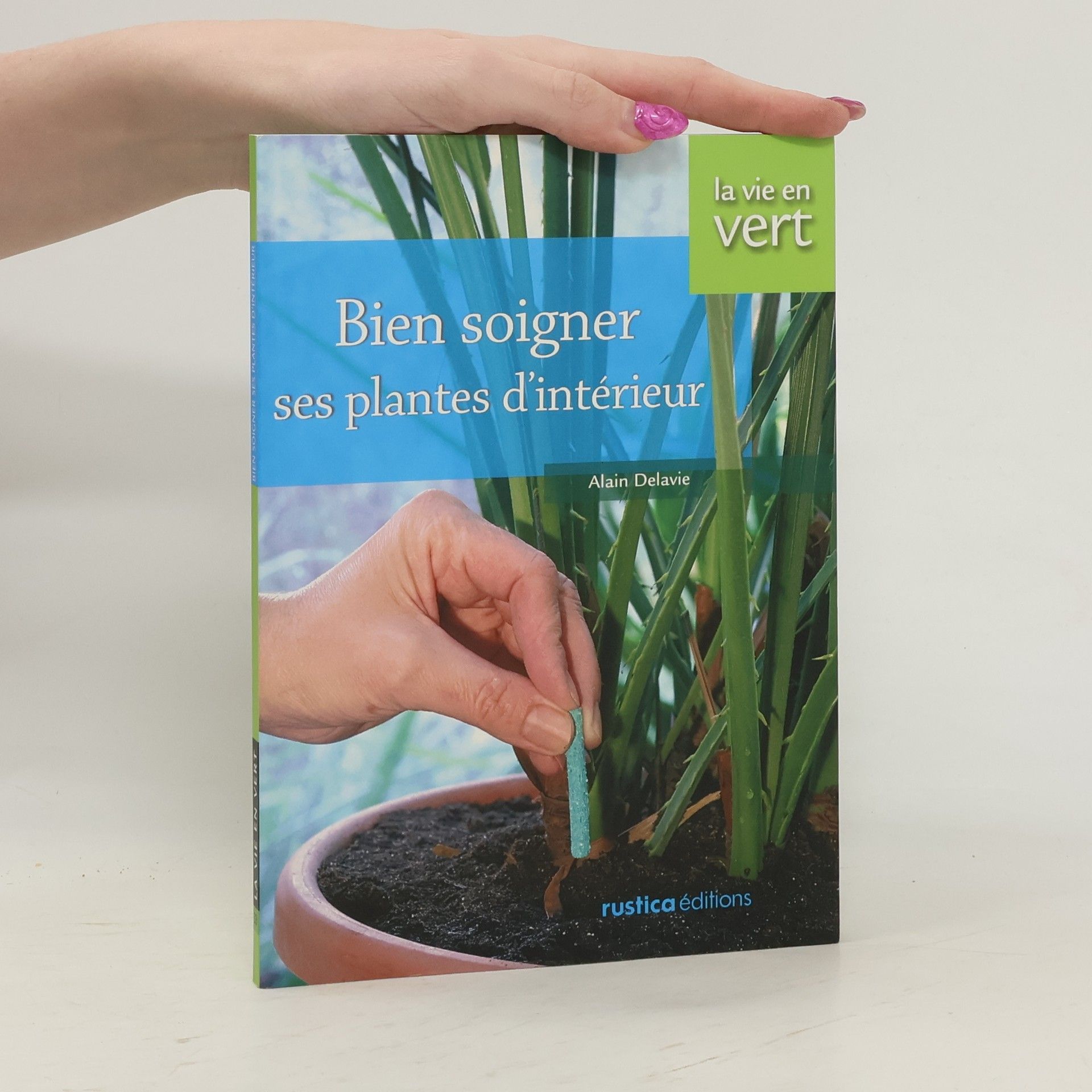 Alain Delavie Bien soigner ses plantes d'intérieur