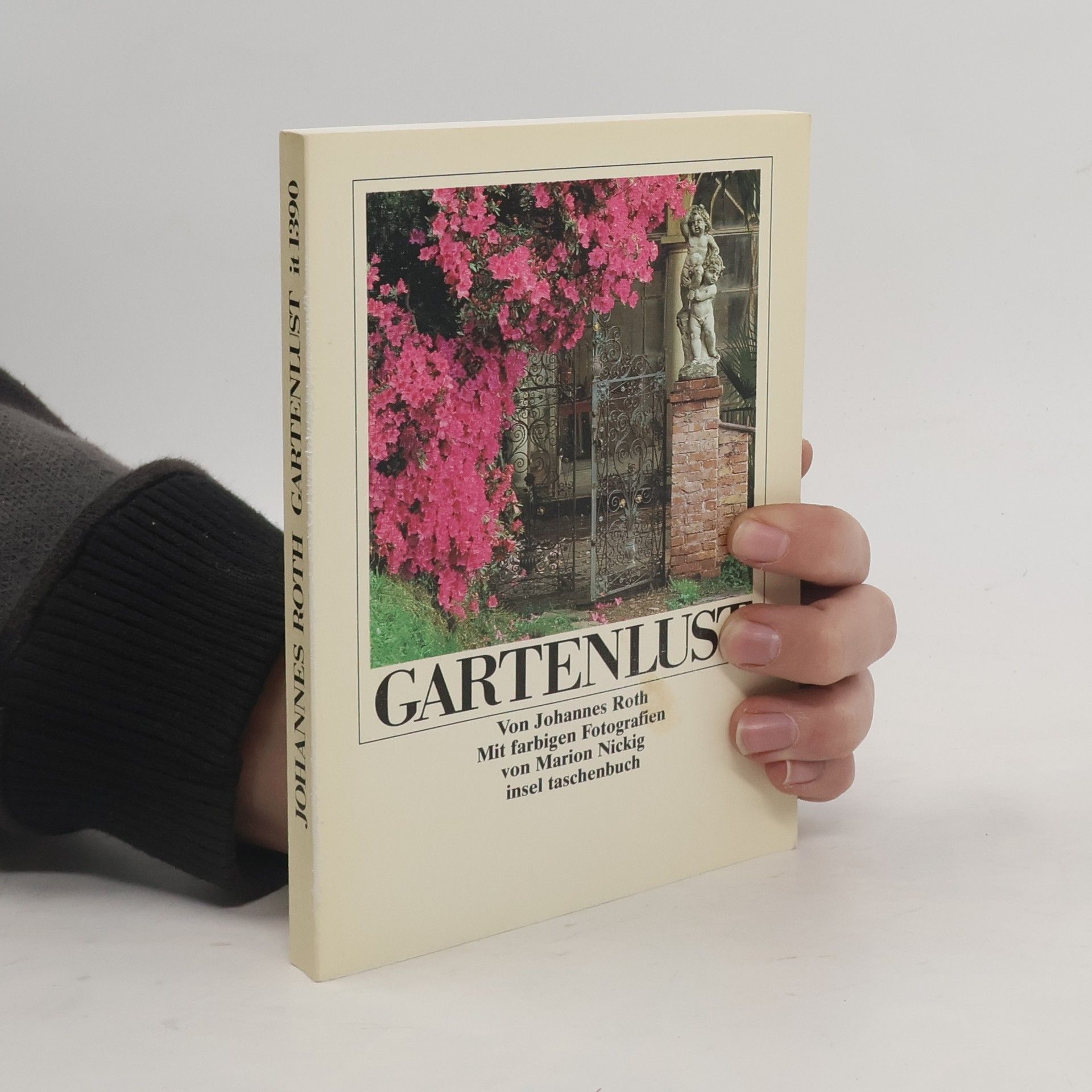 Johannes Roth Gartenlust: Fünfzig Blumenstücke und Anleitungen zur gärtnerischen Kurzweil