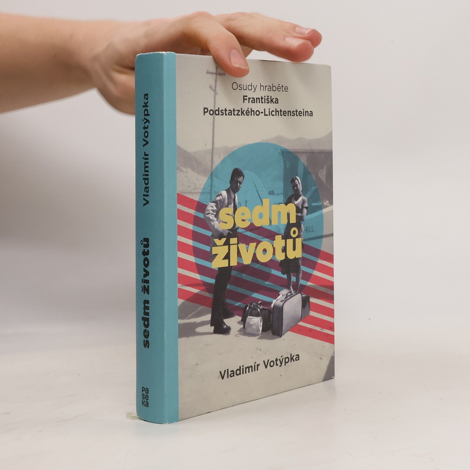 Vladimír Votýpka Sedm životů : osudy hraběte Františka Podstatzkého-Lichtensteina