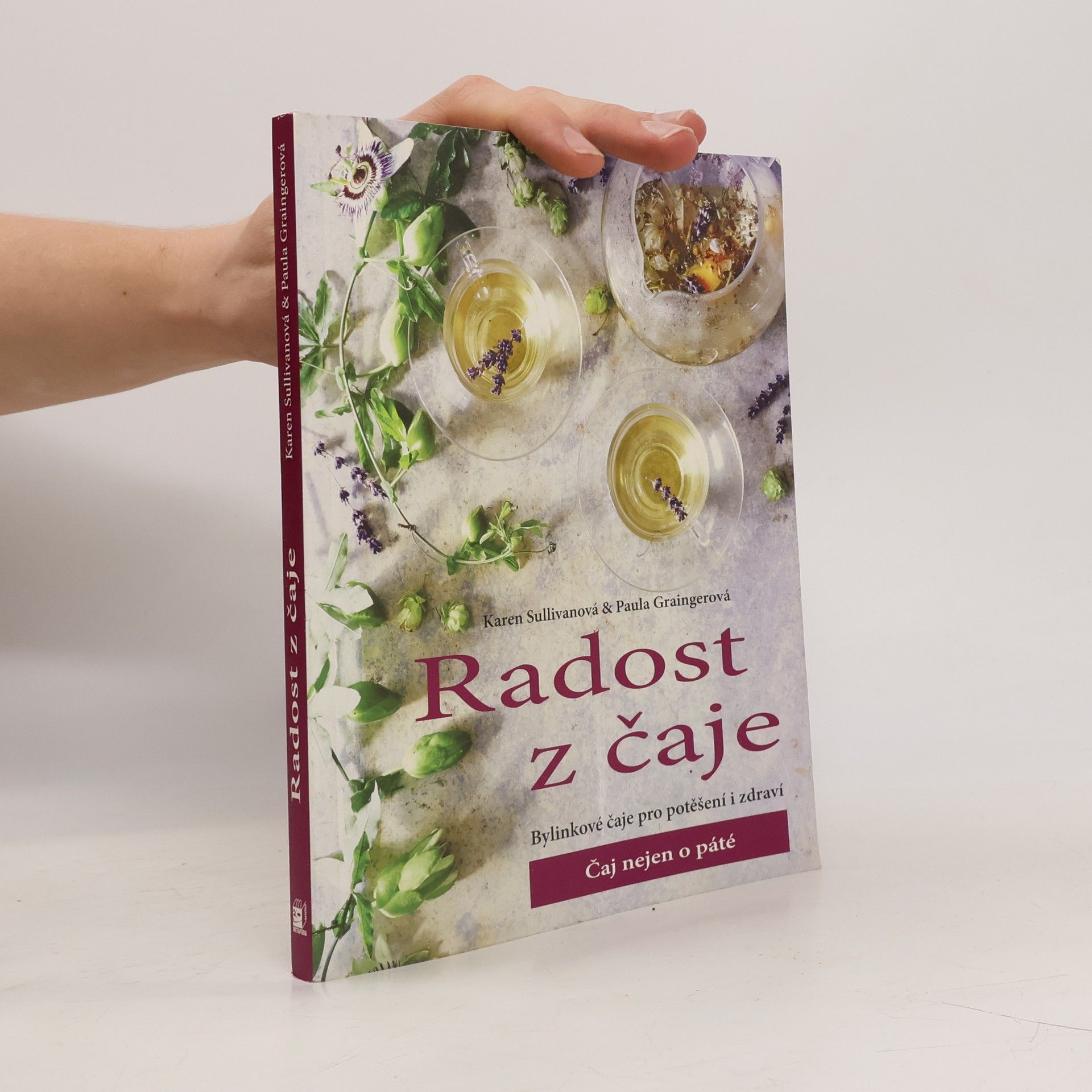 Paula Grainerová Radost z čaje. Bylinkové čaje pro potěšení i zdraví. Čaj nejen o páté