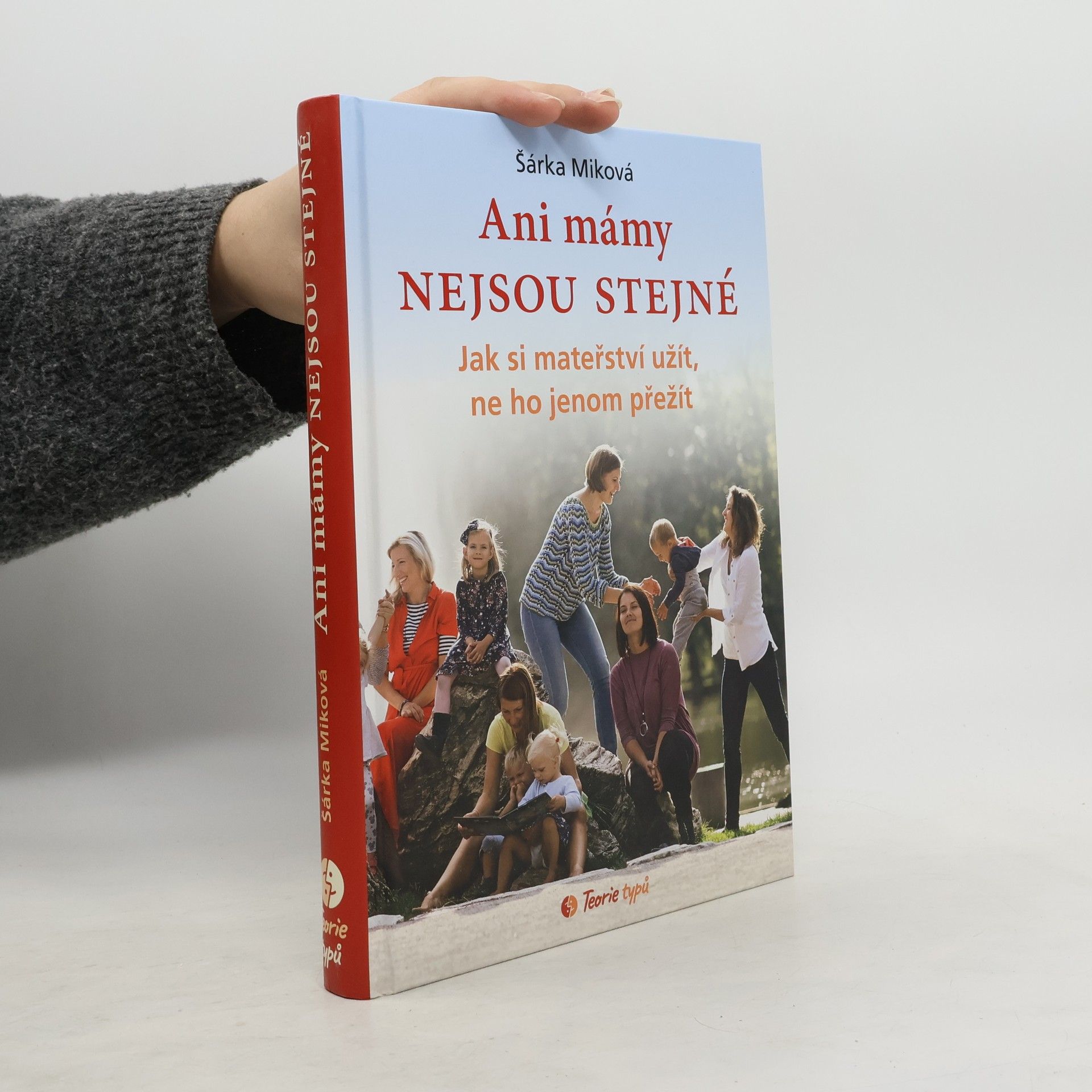Šárka Míková Ani mámy nejsou stejné. Jak si mateřství užít, ne ho jenom přežít