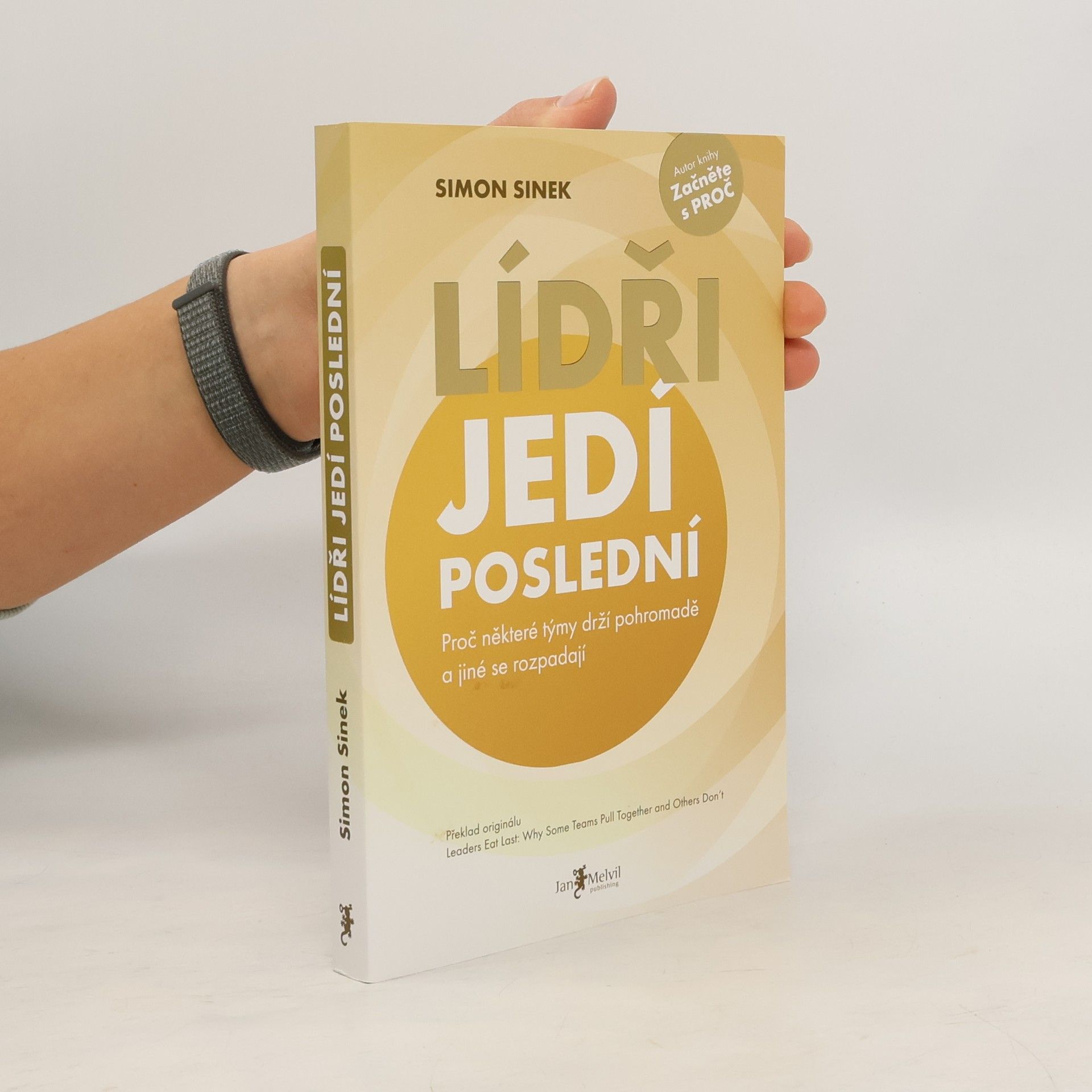 Simon Sinek Lídři jedí poslední. Proč některé týmy drží pohromadě a jiné se rozpadají