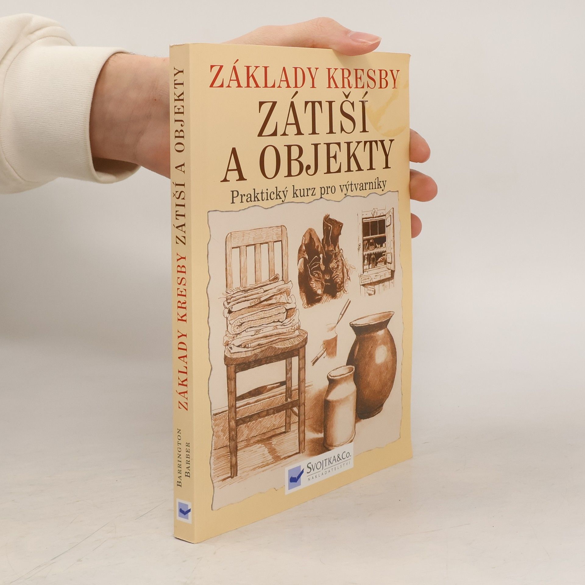 Barrington Barber Základy kresby. Zátiší a objekty. Praktický a inspirativní kurz