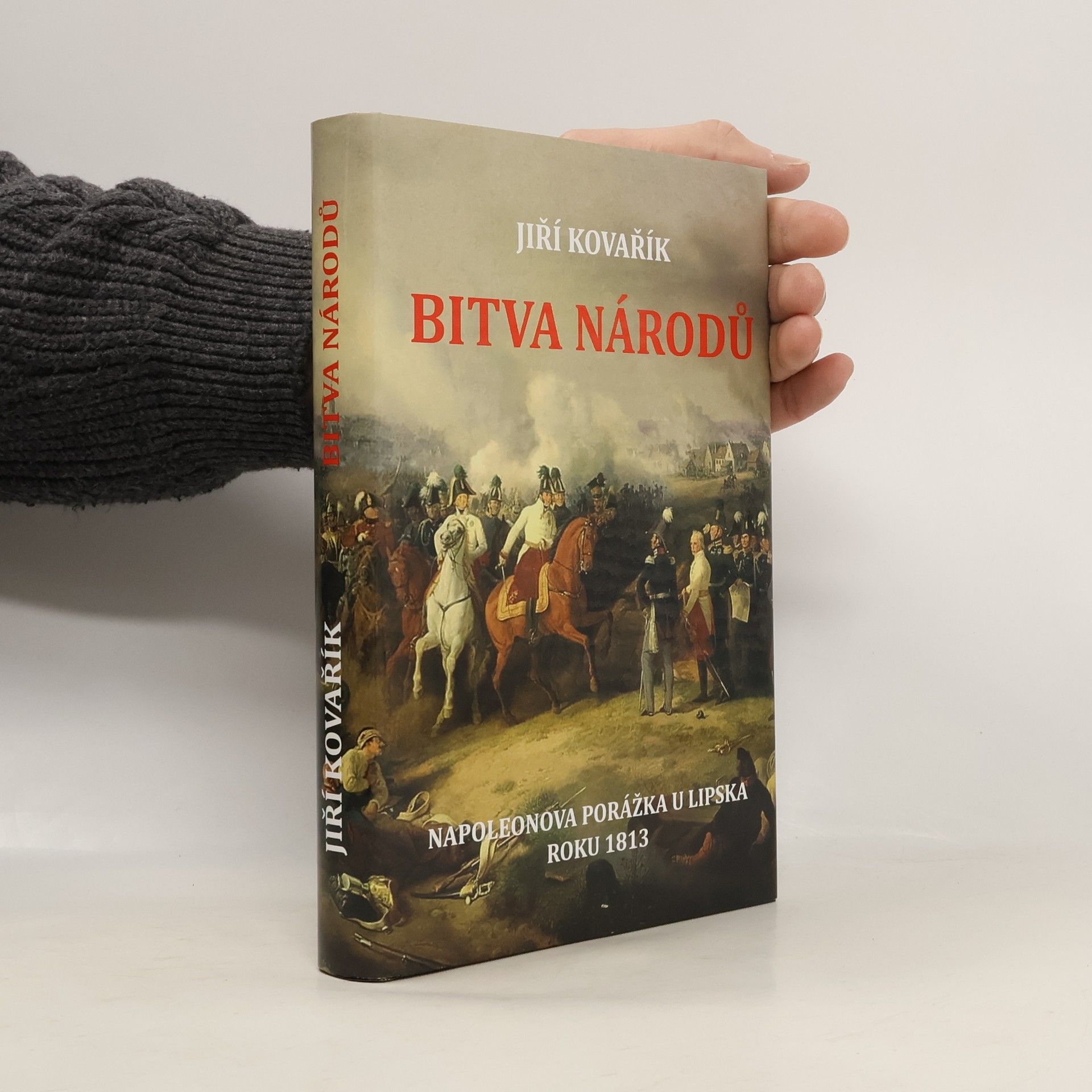 Jiří Kovařík Bitva národů: Napoleonova porážka u Lipska roku 1813