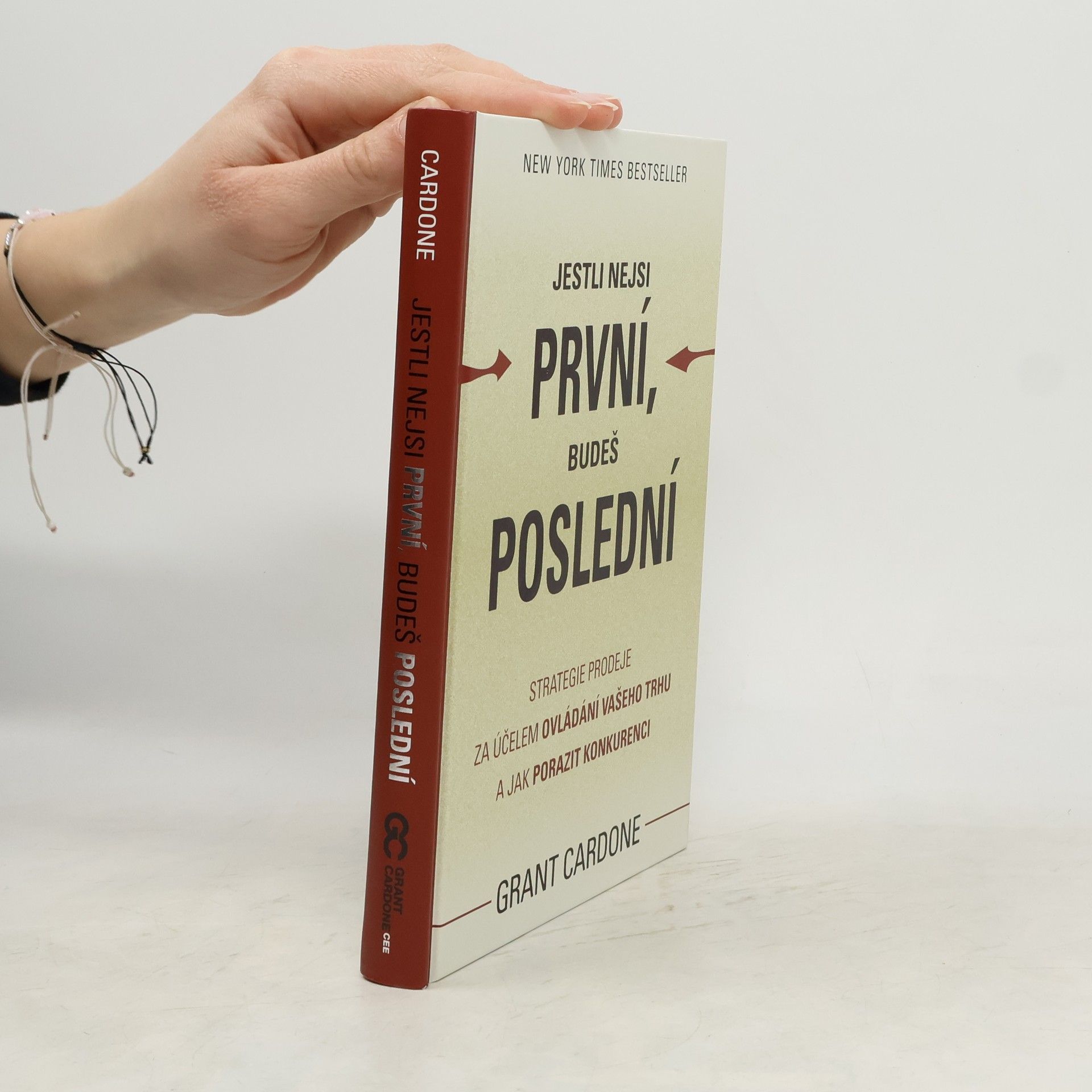 Grant Cardone Jestli nejsi první, budeš poslední. Strategie prodeje za účelem ovládání Vašeho trhu a jak porazit konkurenci