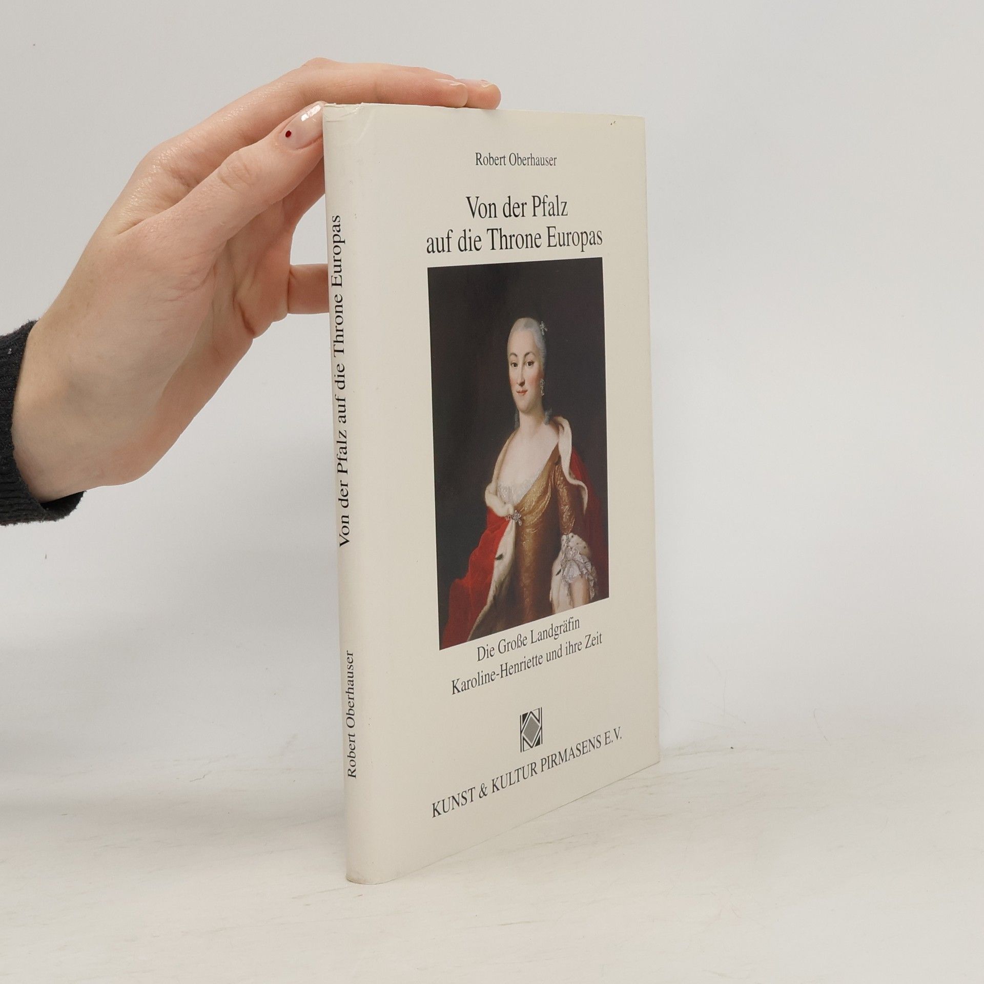Robert Oberhauser Von der Pfalz auf die Throne Europas