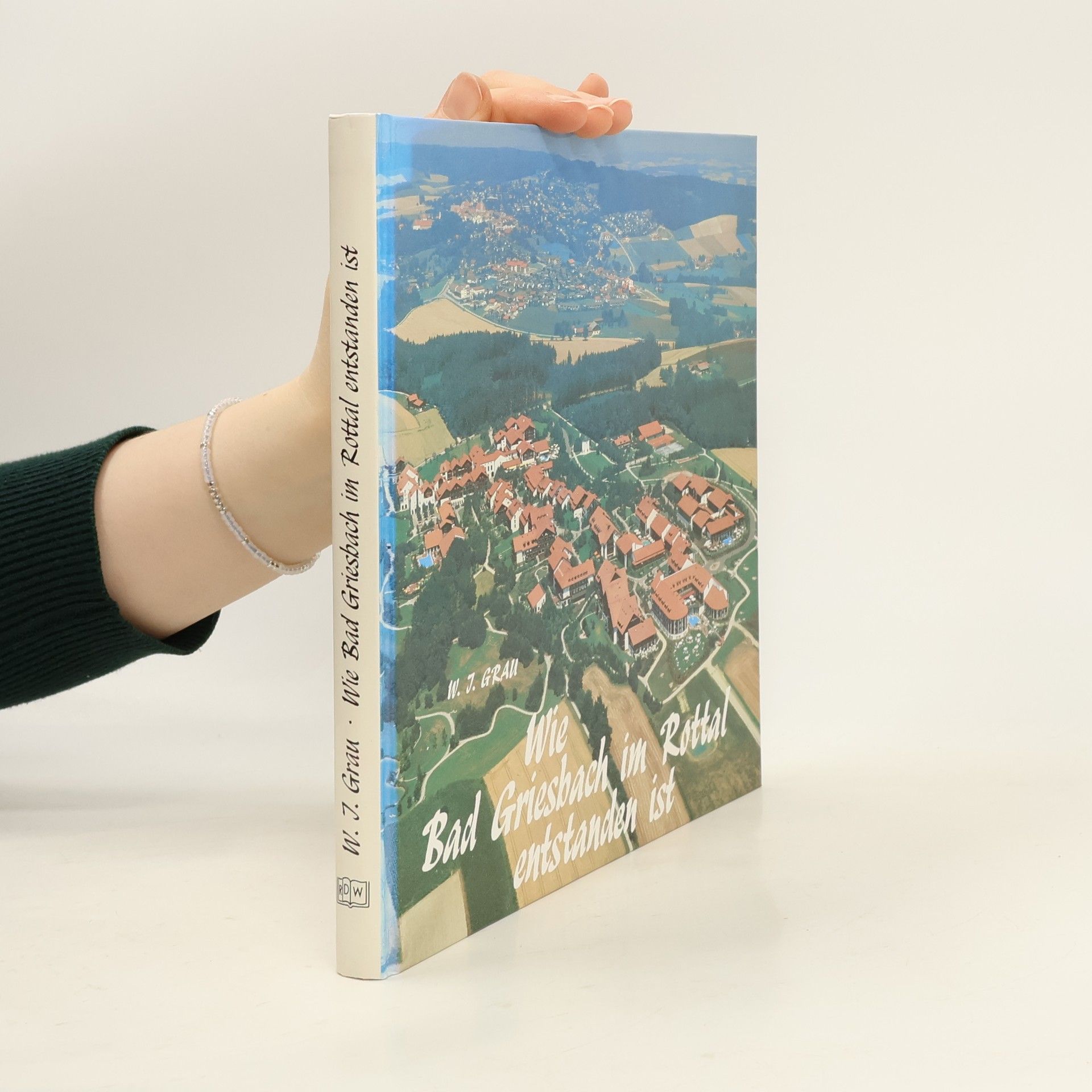 Wilhelm J. Grau Wie Bad Griesbach im Rottal entstanden ist