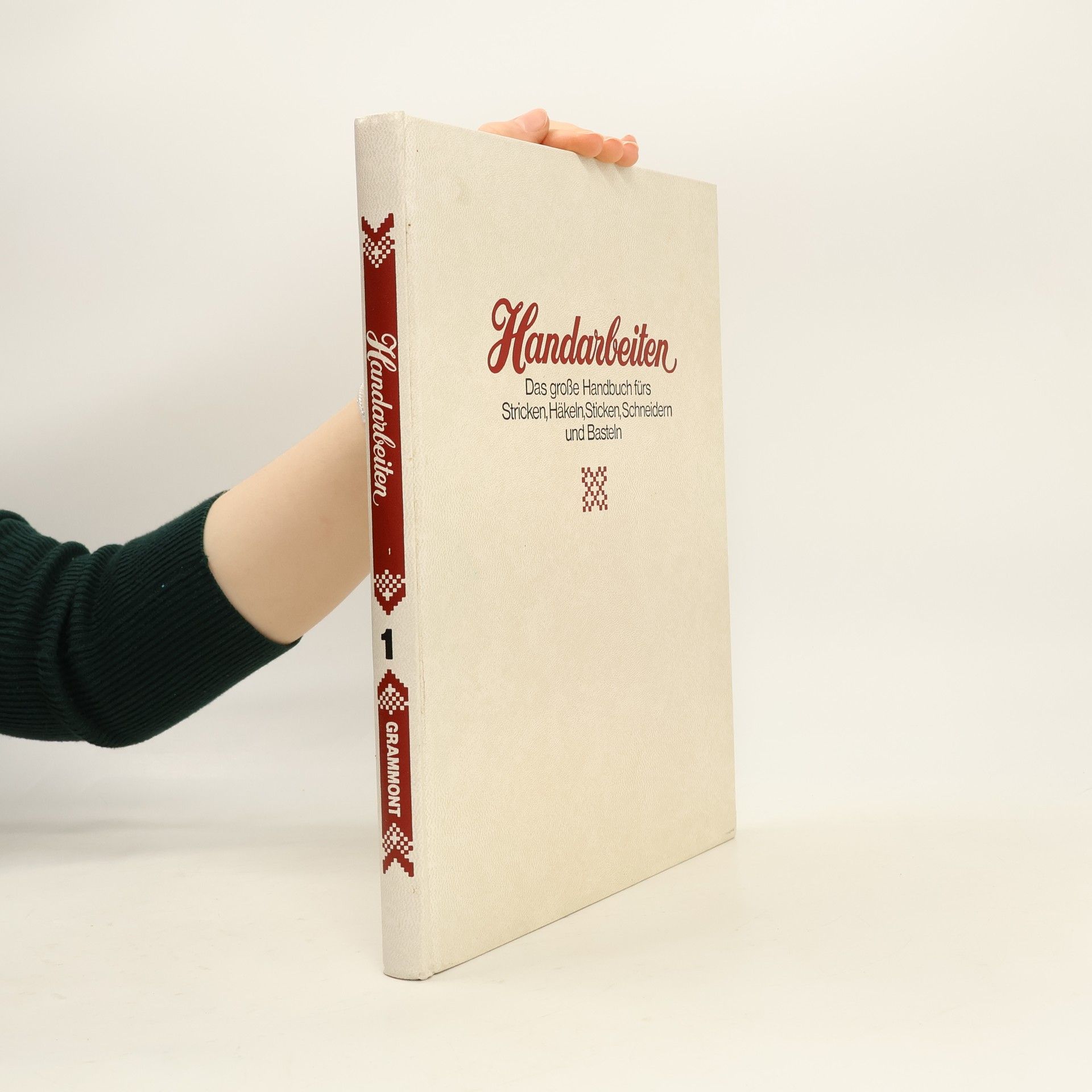 Autorenkollektiv Handarbeiten 1. Das große Handbuch fürs Stricken Häkeln Sticken Schneidern und Basteln