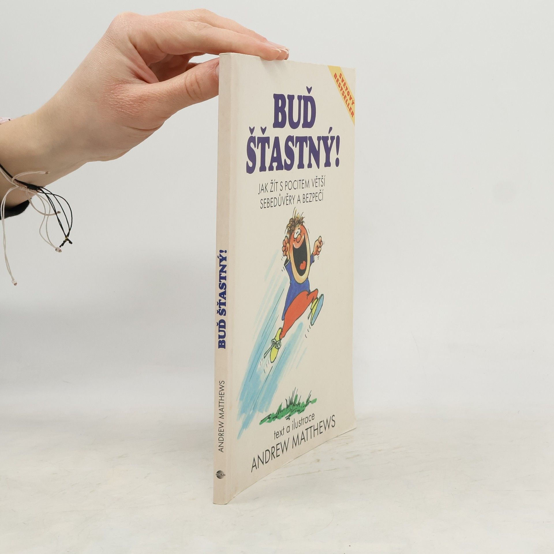 Andrew Matthews Buď šťastný! : jak žít s pocitem větší sebedůvěry a bezpečí