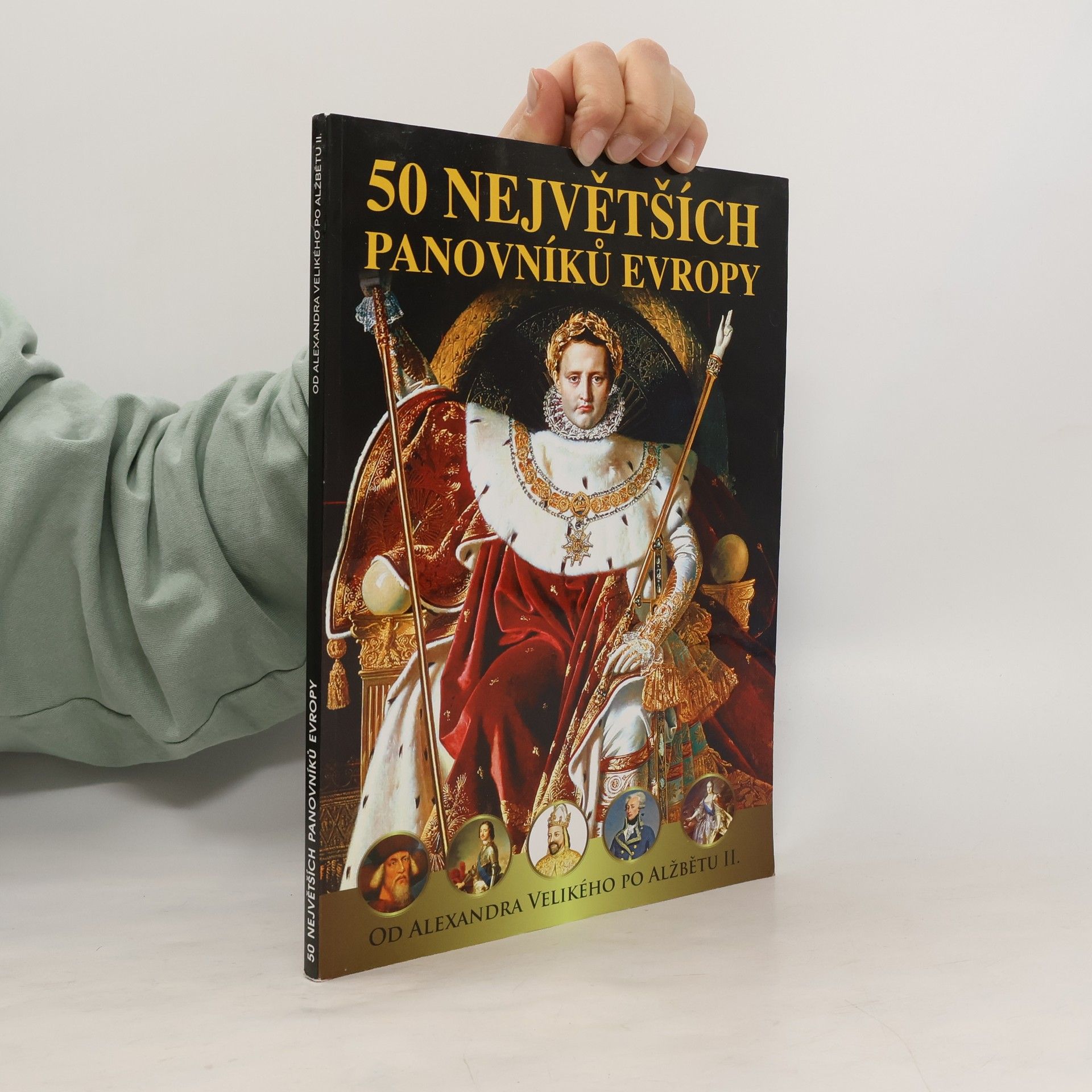 Collectif d'auteurs 50 největších panovníků Evropy. Od Alexandra Velikého po Alžbětu II.