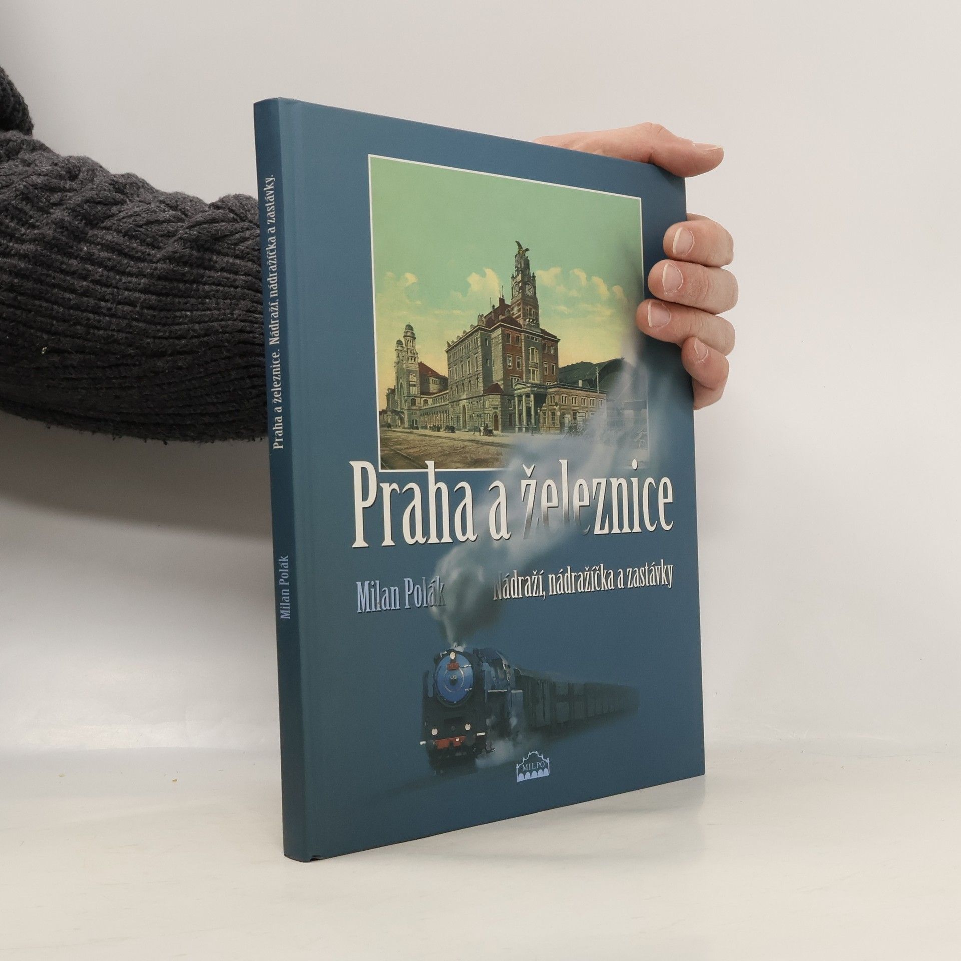 Milan Polák Praha a železnice. Nádraží, nádražíčka a zastávky