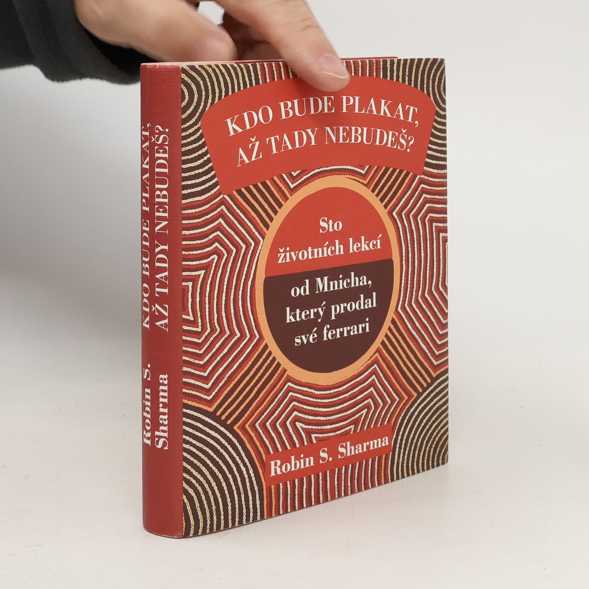 Robin Sharma Kdo bude plakat, až tady nebudeš?. Sto životních lekcí od Mnicha, který prodal své ferrari
