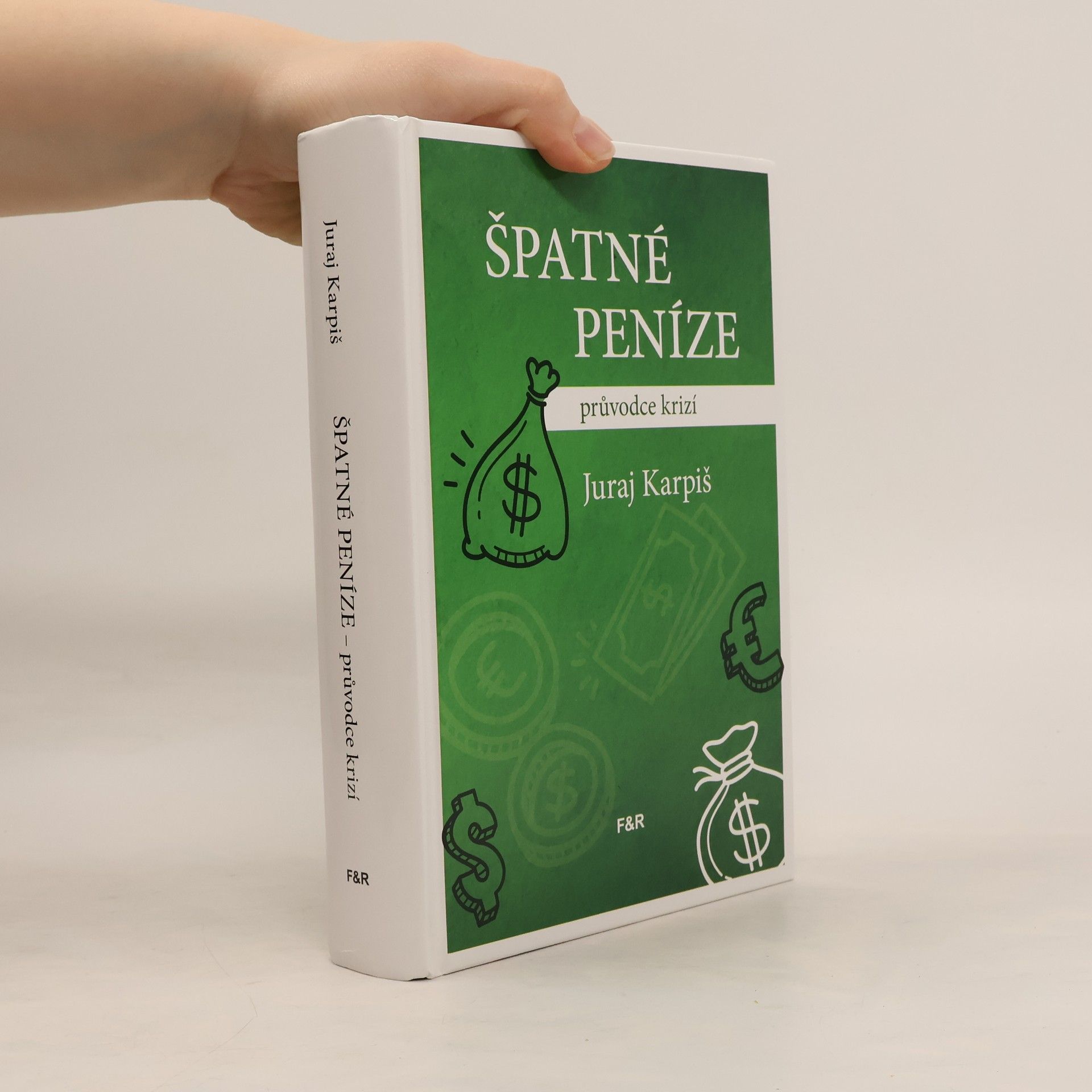 Juraj Karpiš Špatné peníze: průvodce krizí