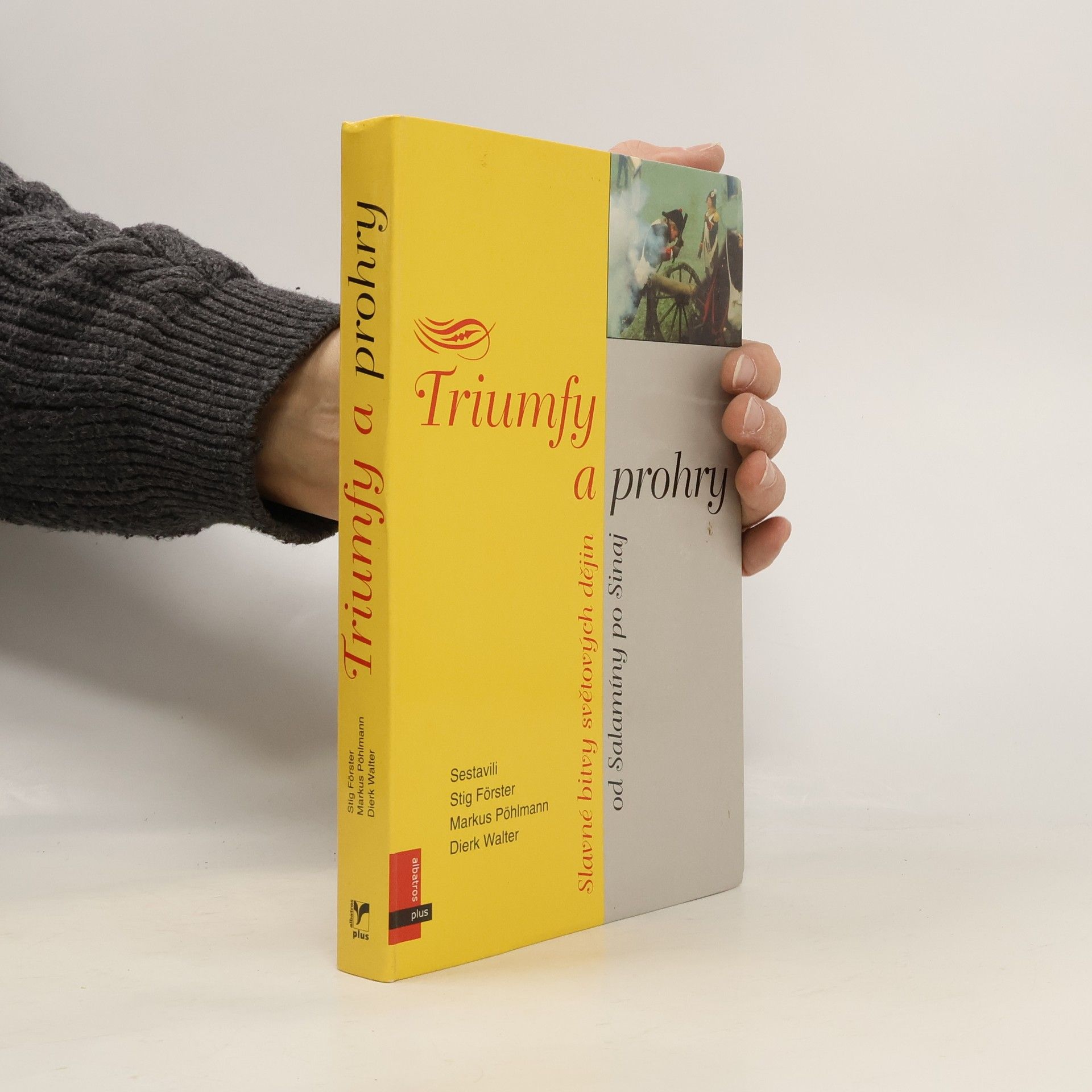 Dierk Walter Triumfy a prohry : slavné bitvy světových dějin : od Salamíny po Sinaj