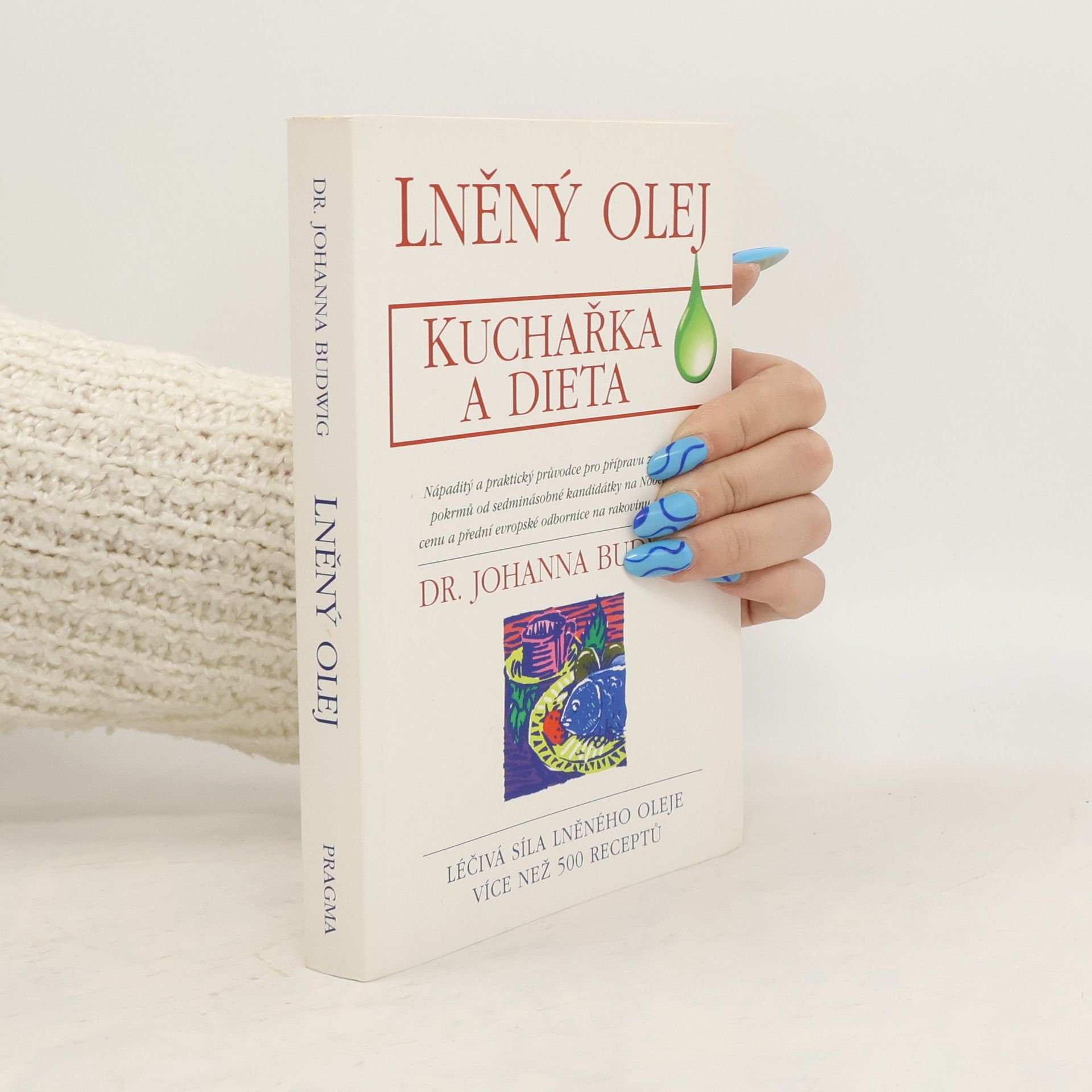 Johanna Budwig Lněný olej. Kuchařka a dieta