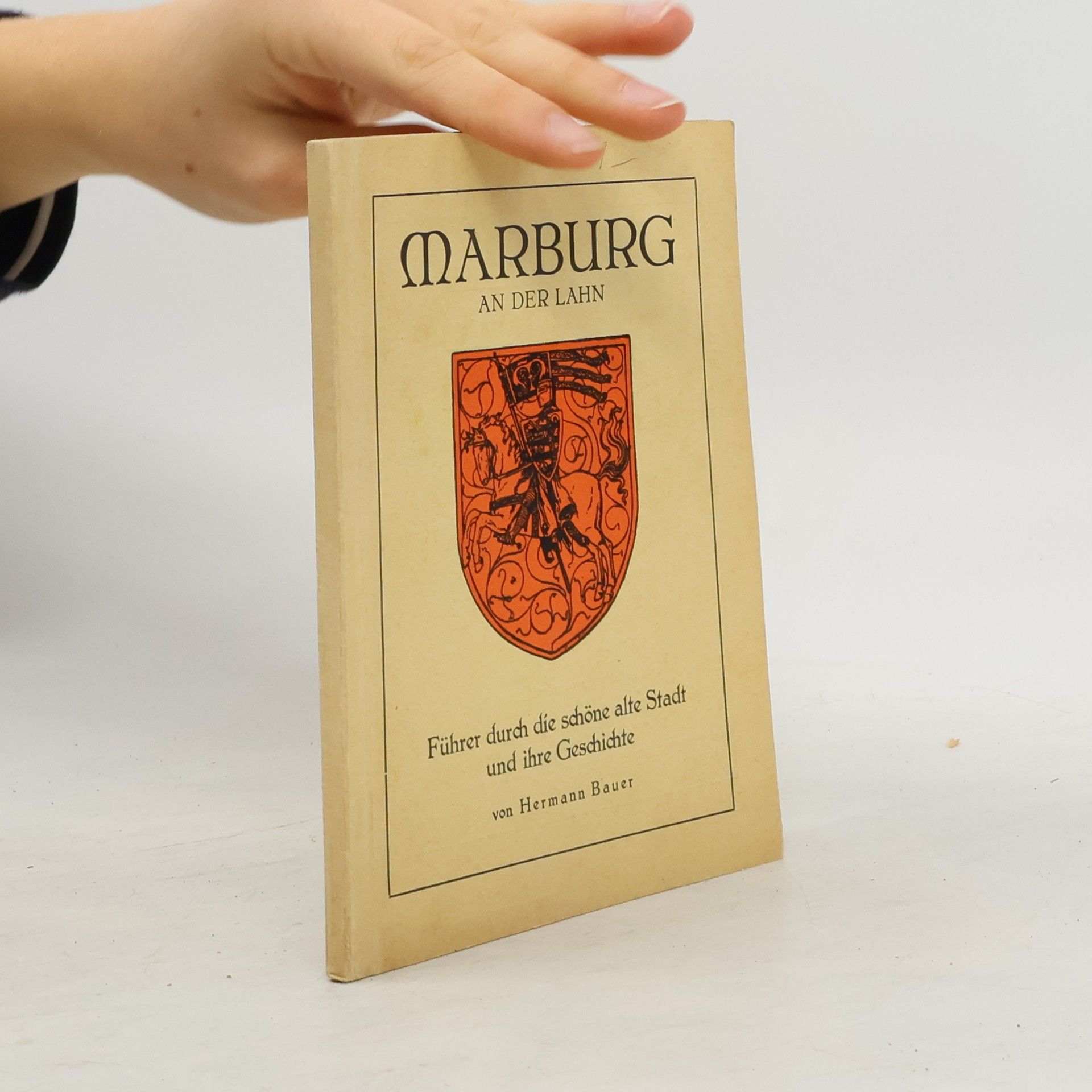 Hermann Bauer Marburg an der Lahn: Führer durch die schöne alte Stadt und ihre Geschichte