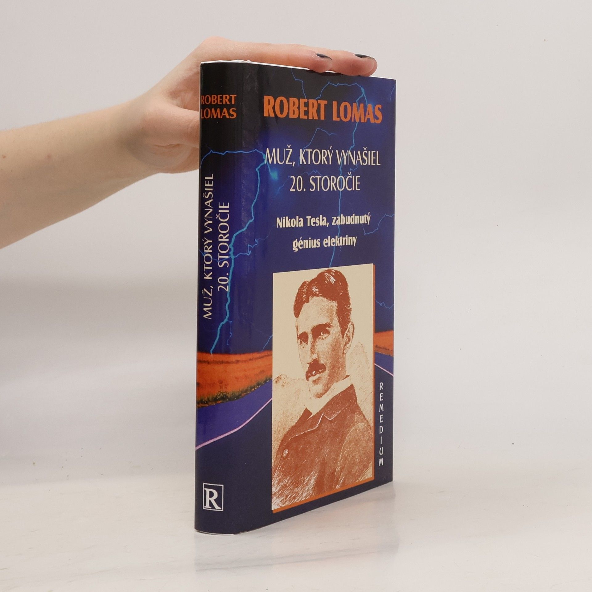 Robert Lomas Muž, ktorý vynašiel 20. storočie. Nikola Tesla, zabudnutý génius elektriny
