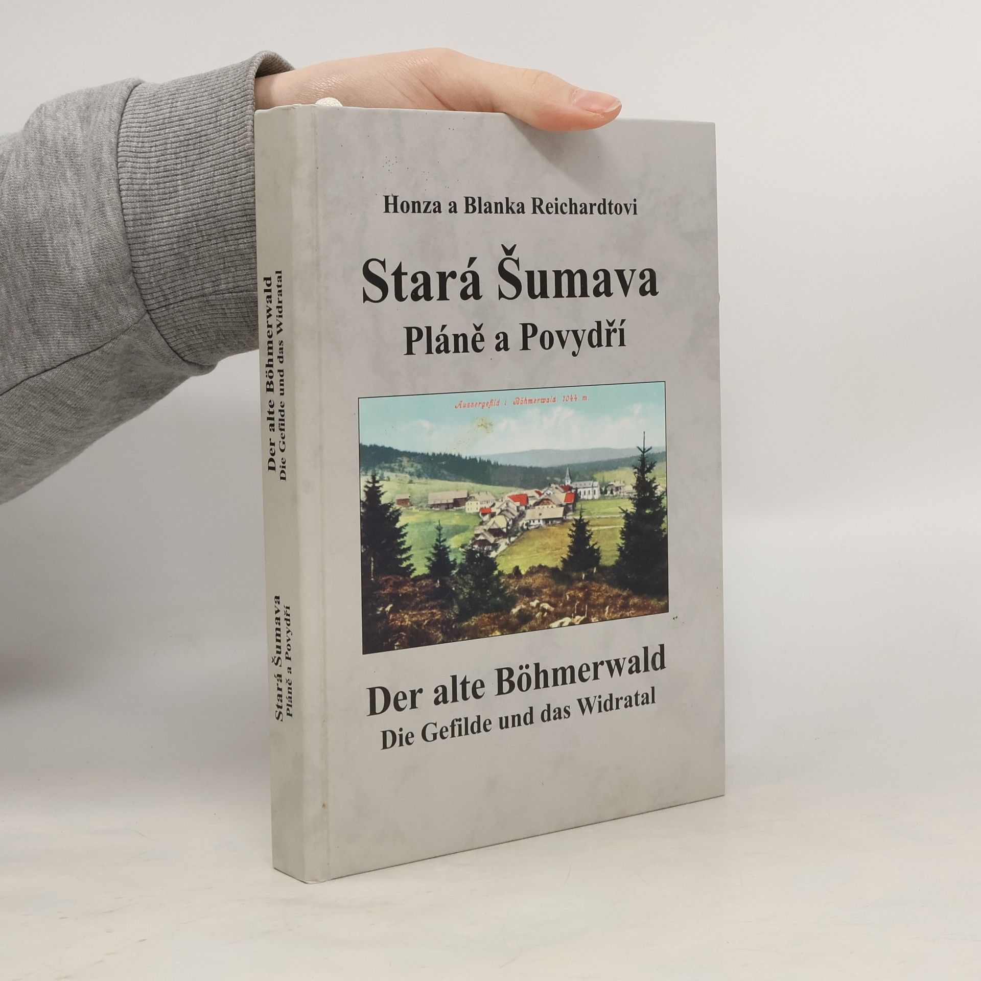 Jan Reichardt Stará Šumava: Pláně a Povydří /Der alte Böhmerwald: Die Gefilde und das Widratal