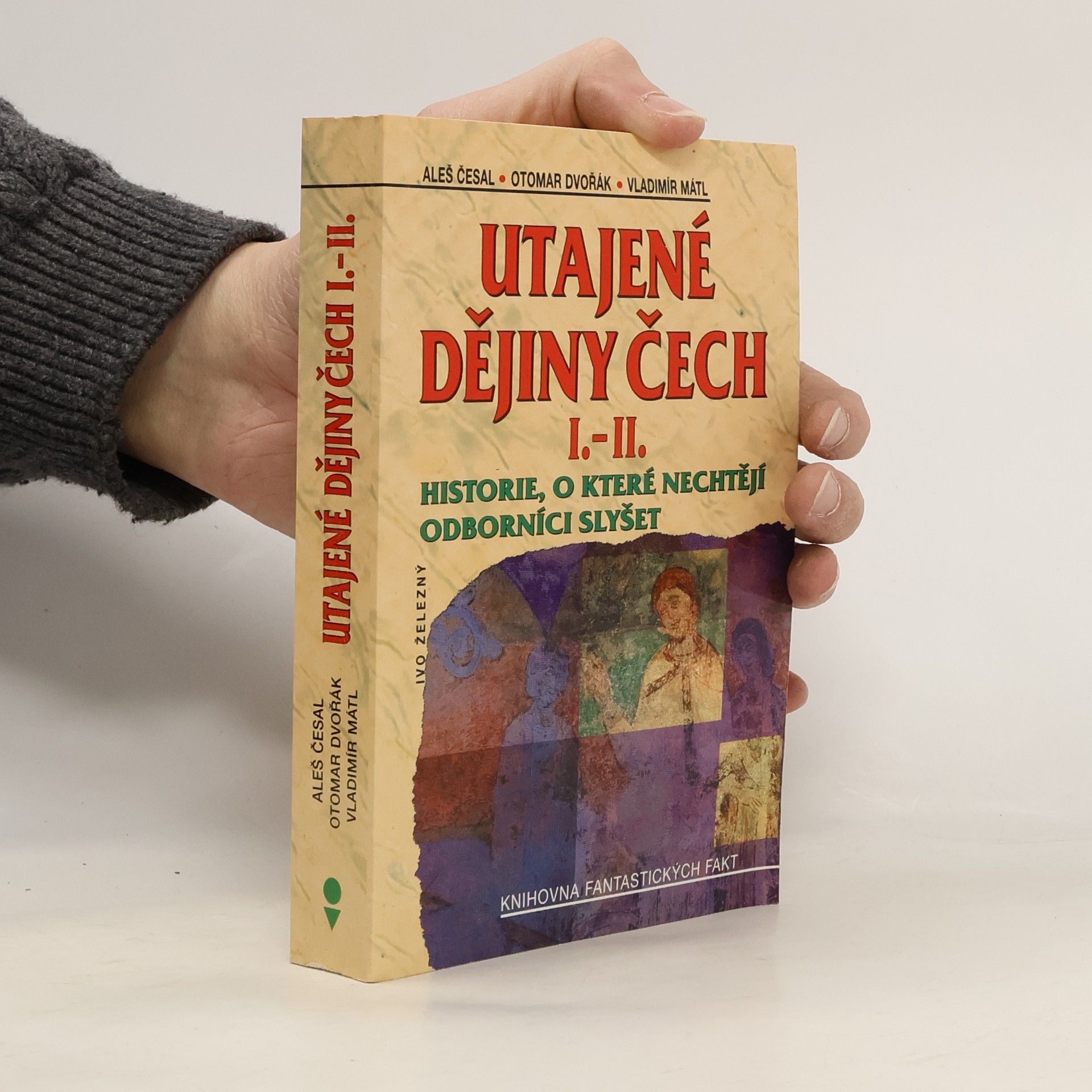 Utajené dějiny Čech I.-II. : historie, o které nechtějí odborníci slyšet