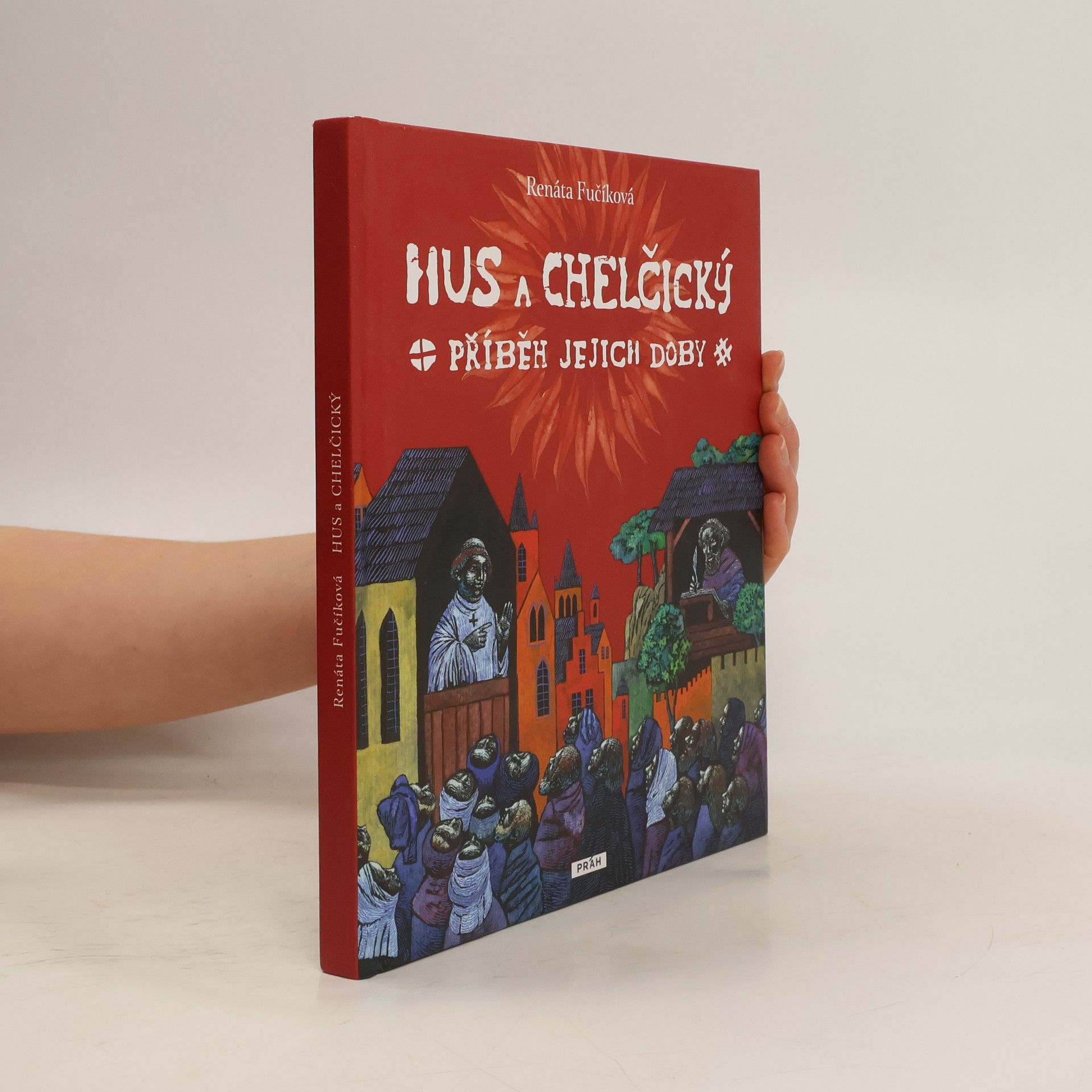 Renáta Fučíková Hus a Chelčický : příběh jejich doby
