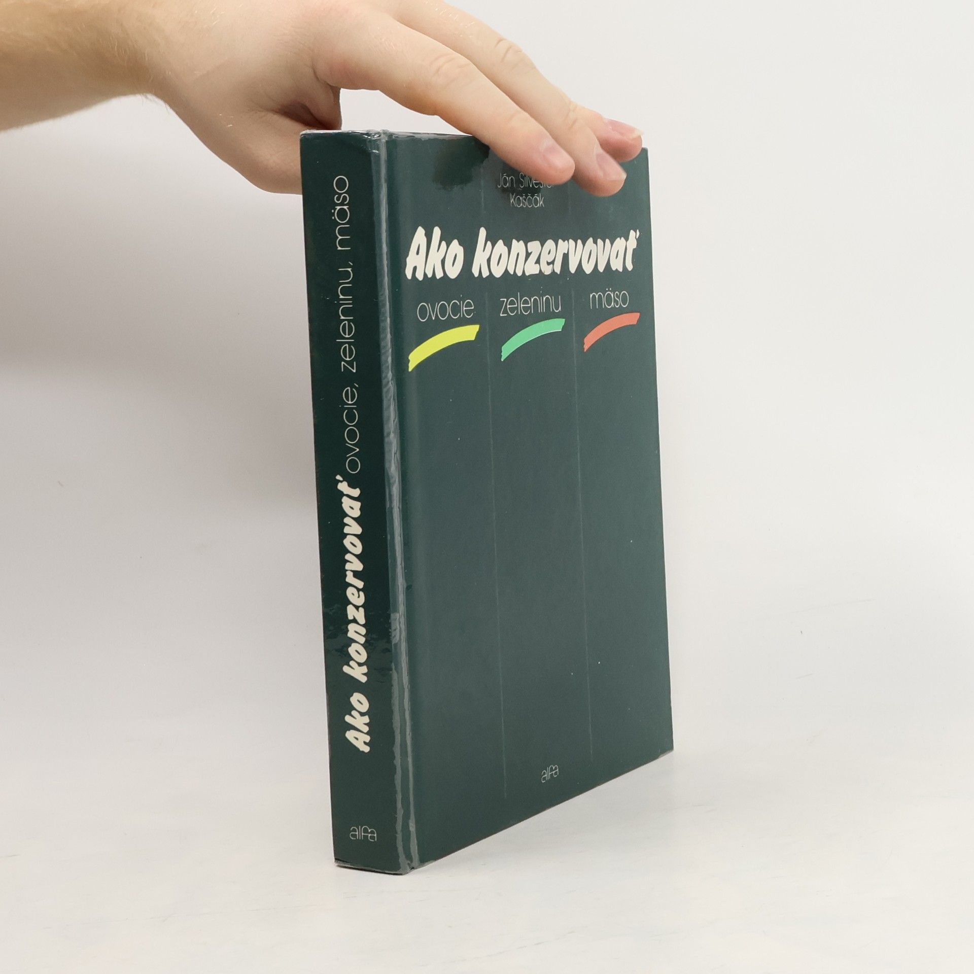 Ján Silvester Kaščák Ako konzervovať ovocie, zeleninu, mäso