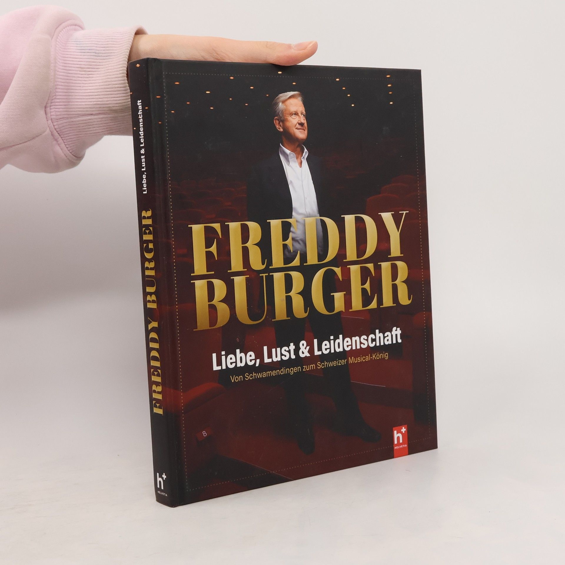 Freddy Burger Liebe, Lust & Leidenschaft. Von Schwamendingen zum Schweizer Musical-König