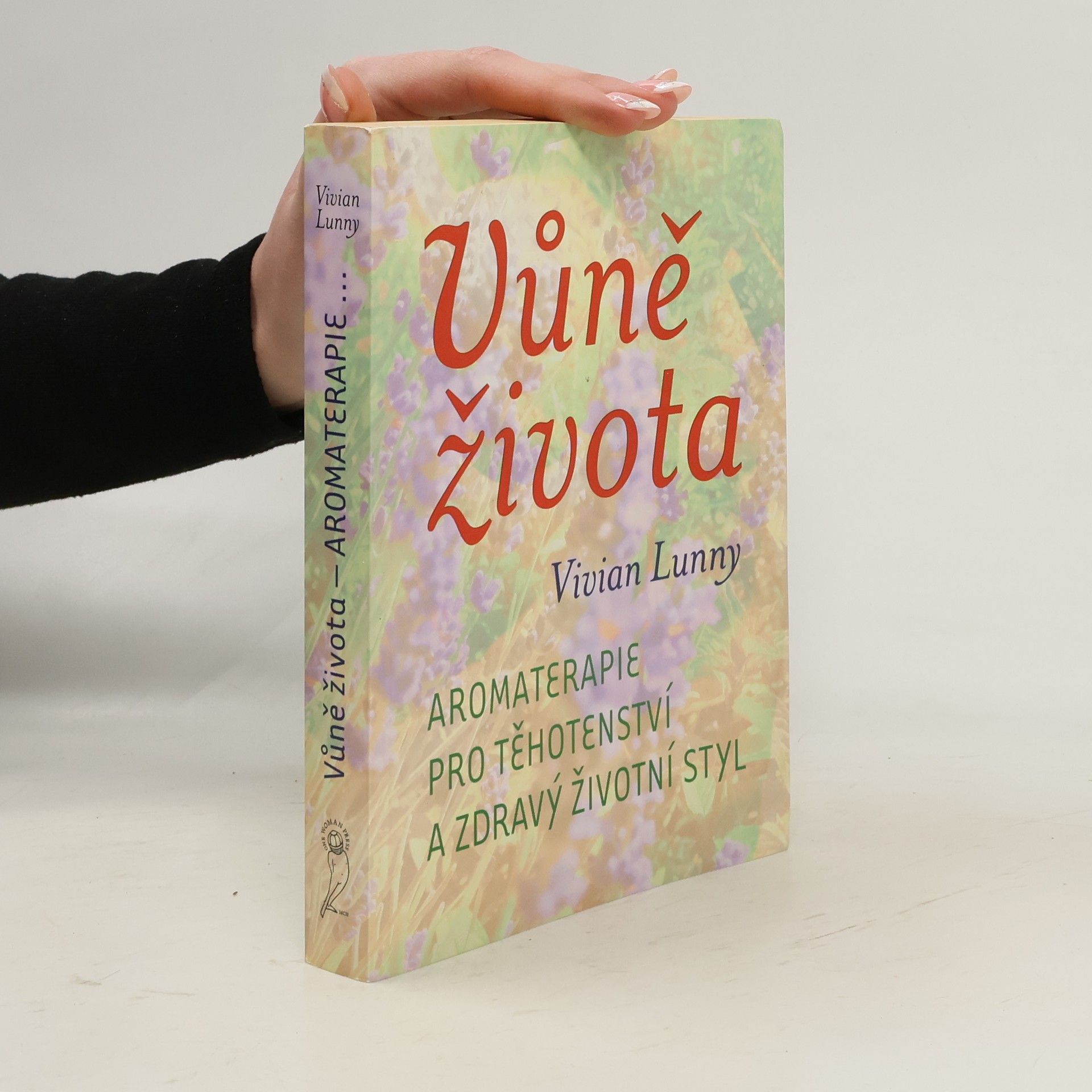 Vivian Lunny Vůně života. Aromaterapie pro těhotenství a zdravý životní styl