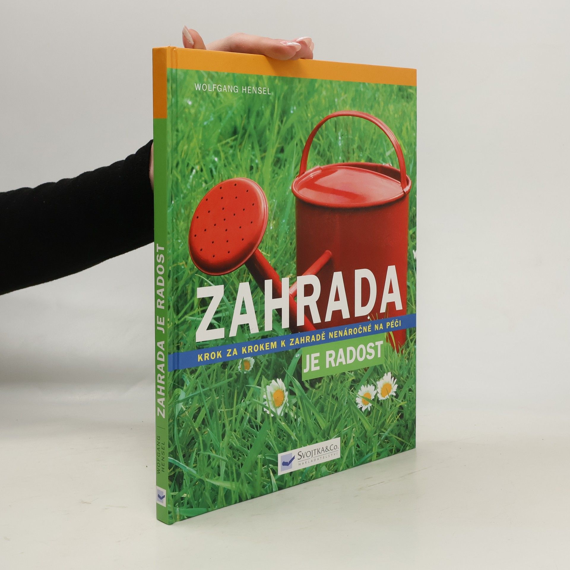 Wolfgang Hensel Zahrada je radost: Krok za krokem k zahradě nenáročné na péči