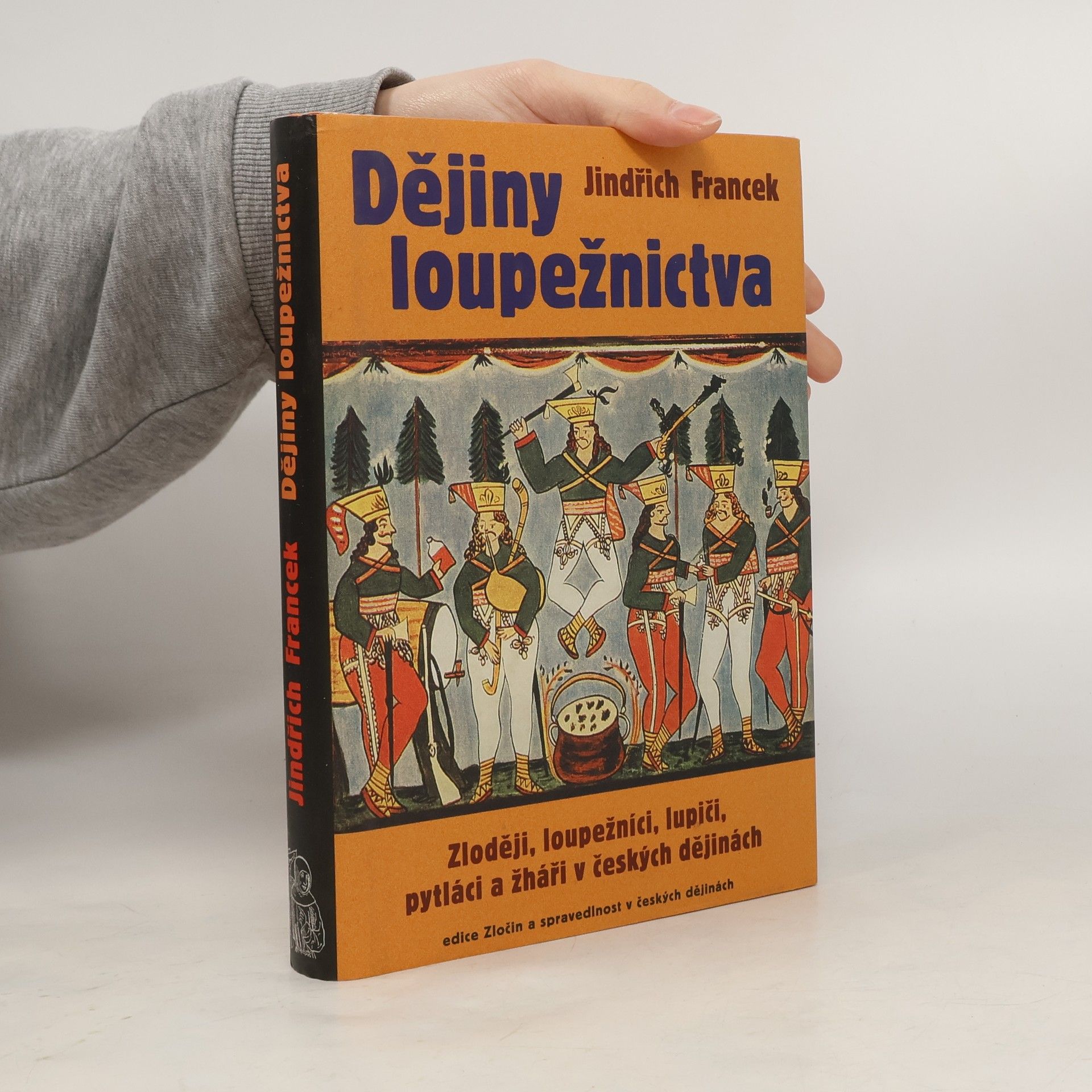 Jindřich Francek Dějiny loupežnictva: Zloději, loupežníci, lupiči, pytláci a žháři v českých dějinách