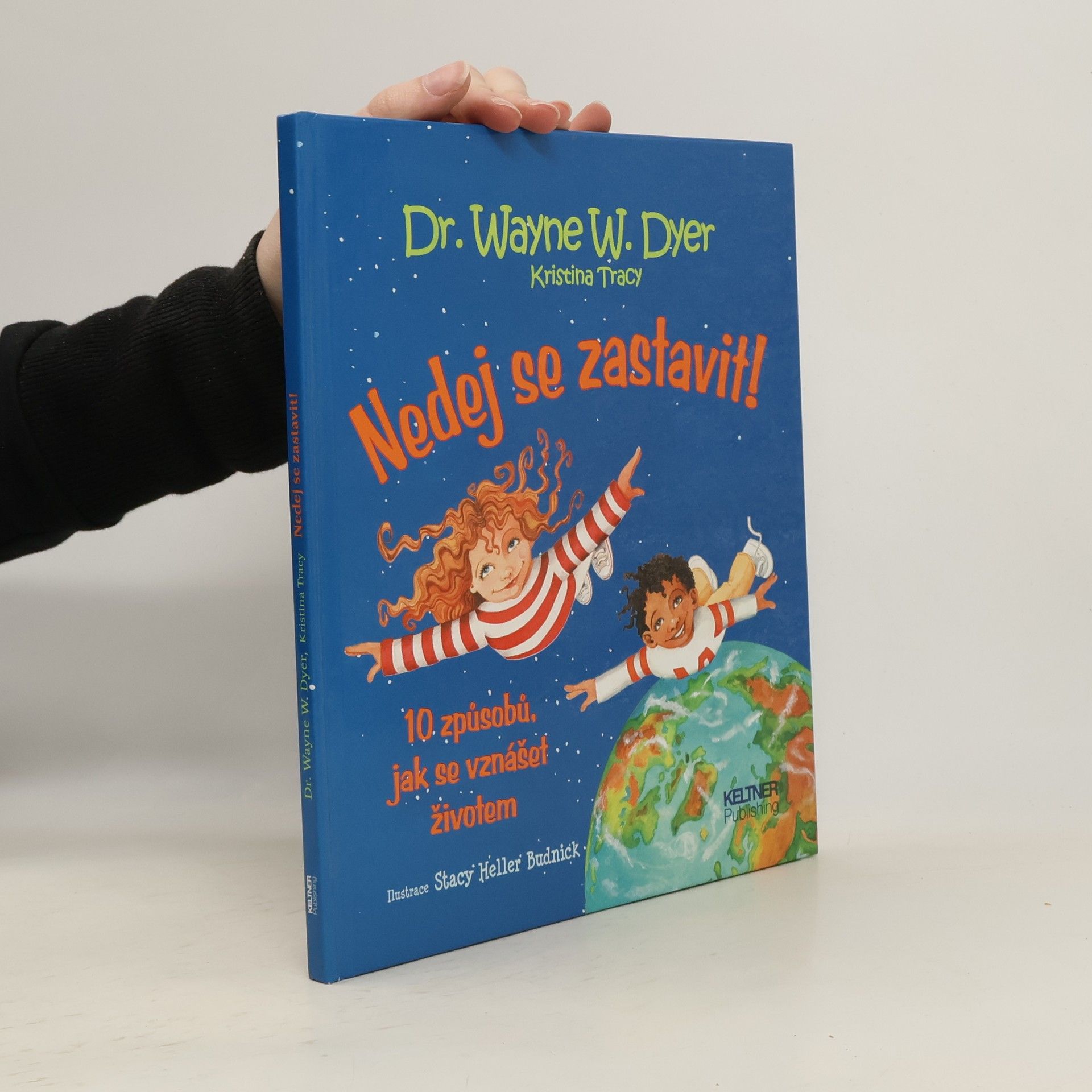 Wayne W. Dyer Nedej se zastavit! 10 způsobů, jak se vznášet životem