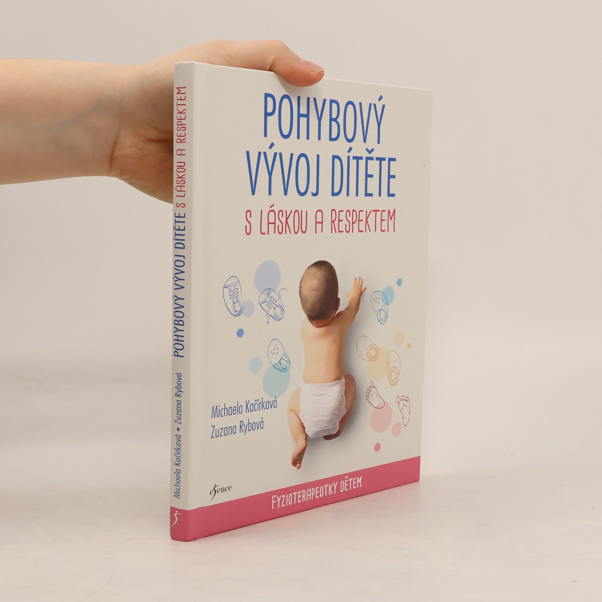 Michaela Kačírková Pohybový vývoj dítěte s láskou a respektem : fyzioterapeutky dětem