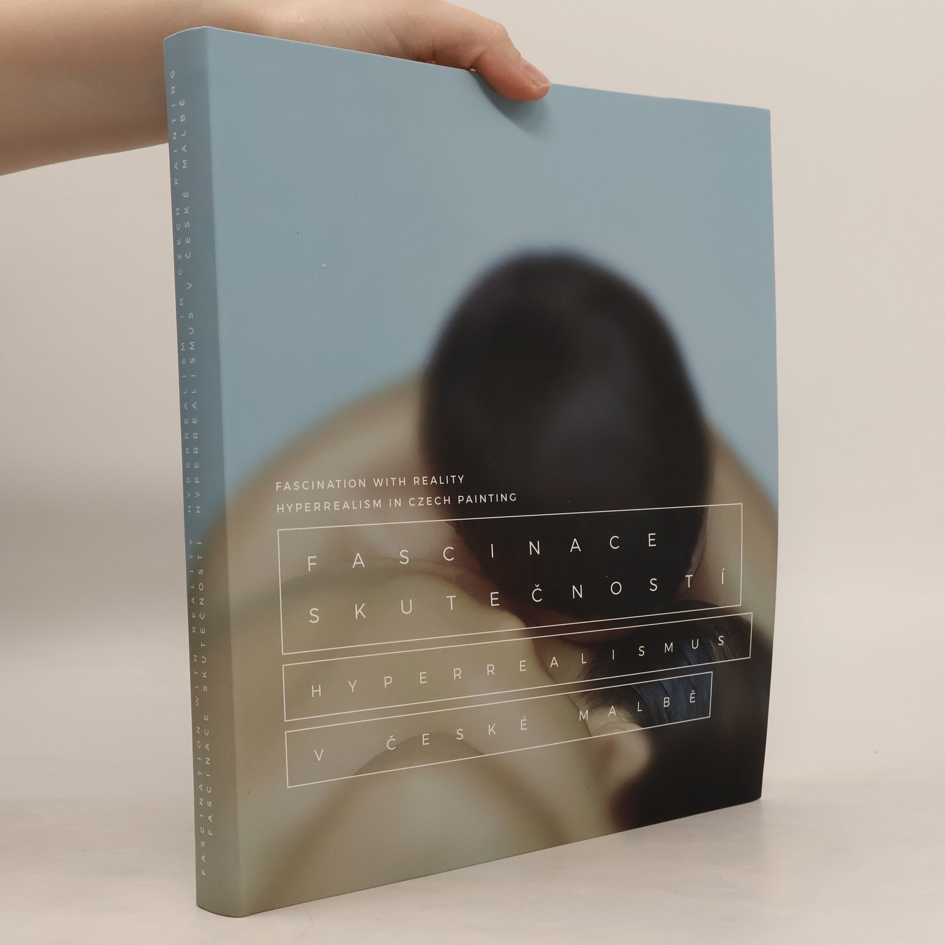 Barbora Kundračíková Fascinace skutečností-Hyperrealismus v české malbě. Fascination with Reality – Hyperrealism in Czech Painting
