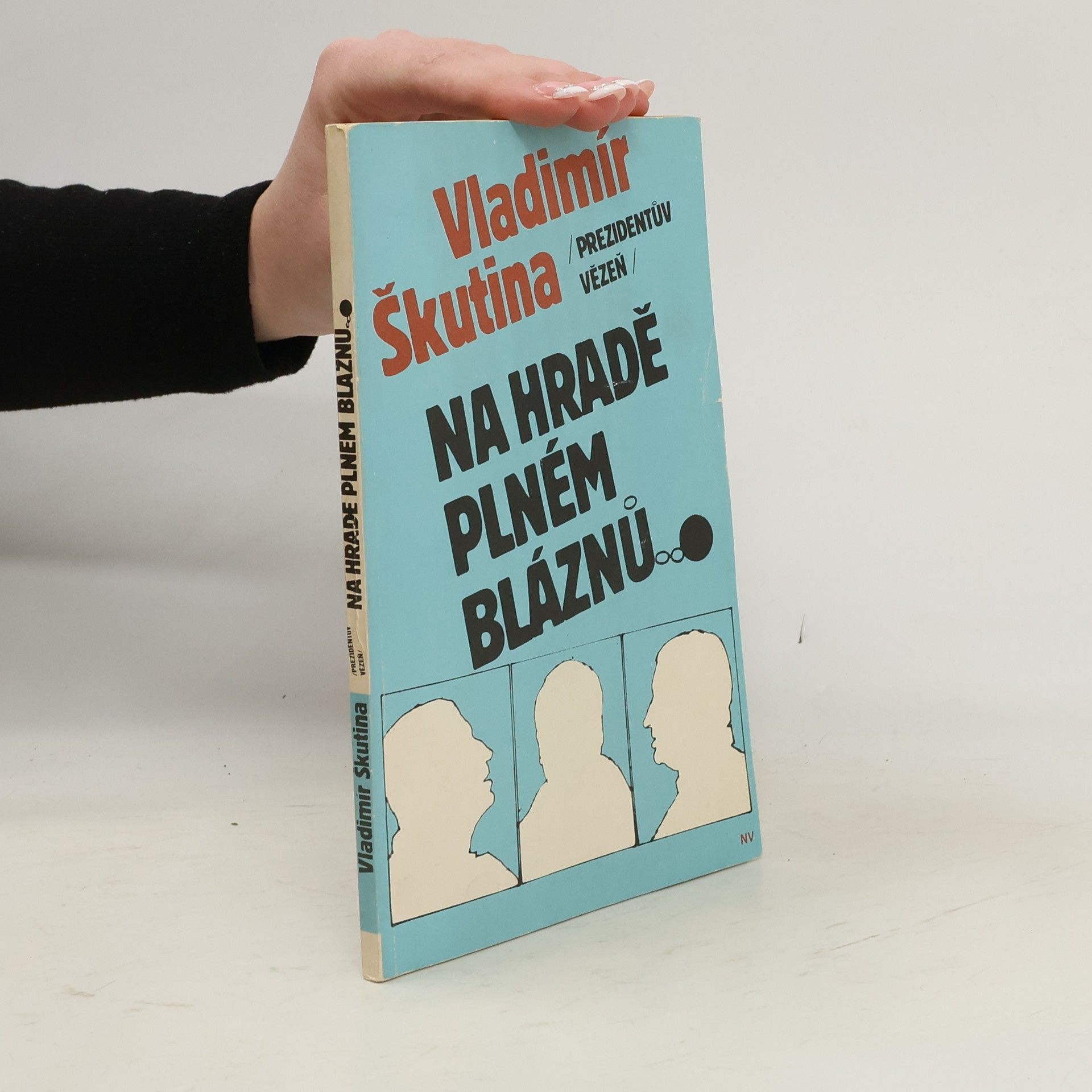 Vladimír Škutina Prezidentův vězeň. Na hradě plném bláznů