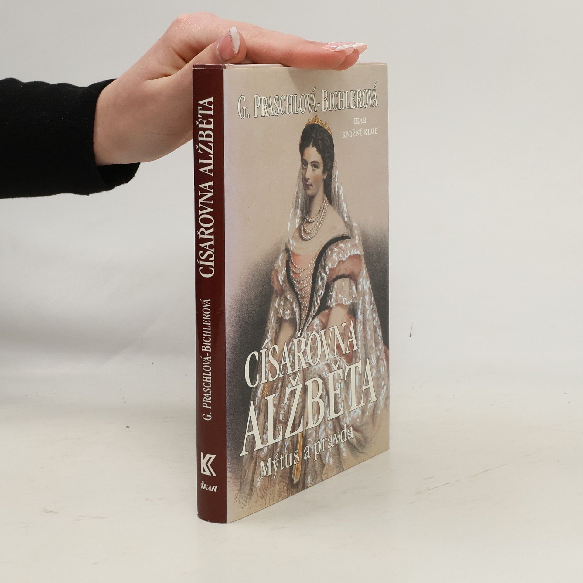 Gabriele Praschl Bichler Císařovna Alžběta: Mýtus a pravda