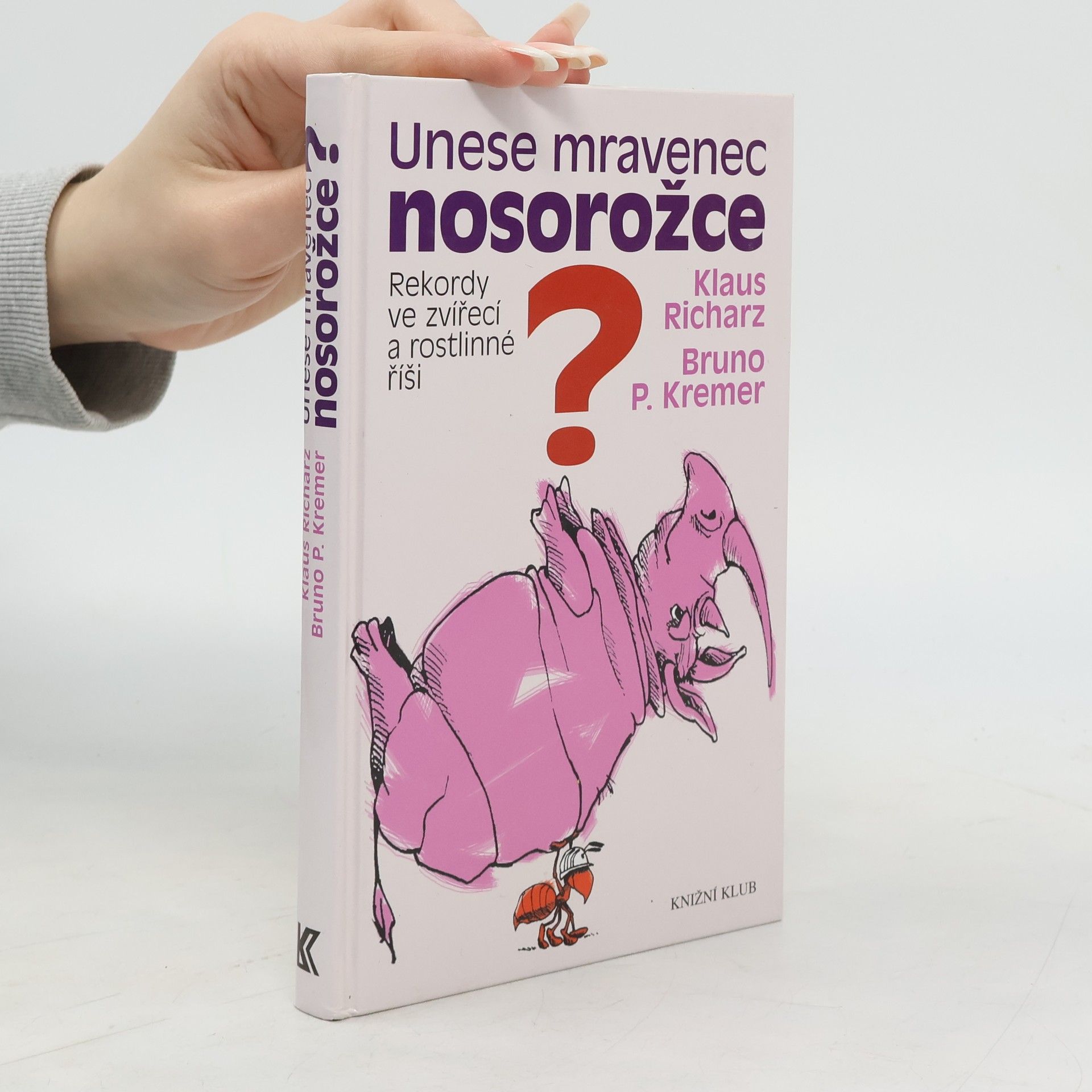 Klaus Richarz Unese mravenec nosorožce? : rekordy ve zvířecí a rostlinné říši