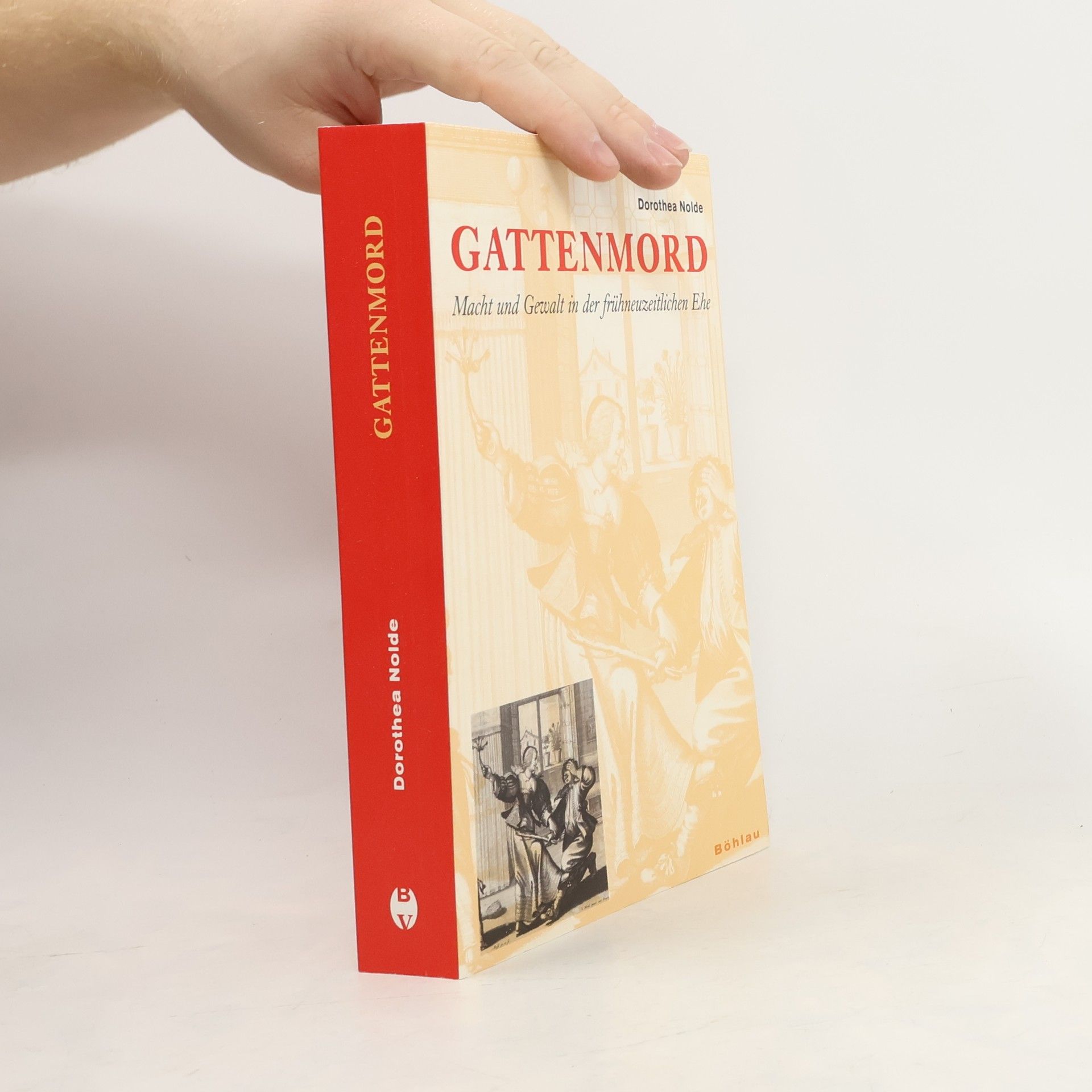 Dorothea Nolde Gattenmord. Macht und Gewalt in der frühneuzeitlichen Ehe
