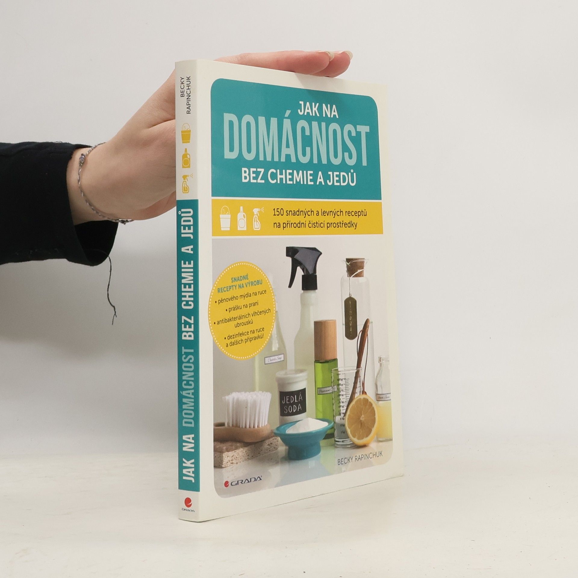 Becky Rapinchuk Jak na domácnost bez chemie a jedů: 150 snadných a levných receptů na přírodní čisticí prostředky