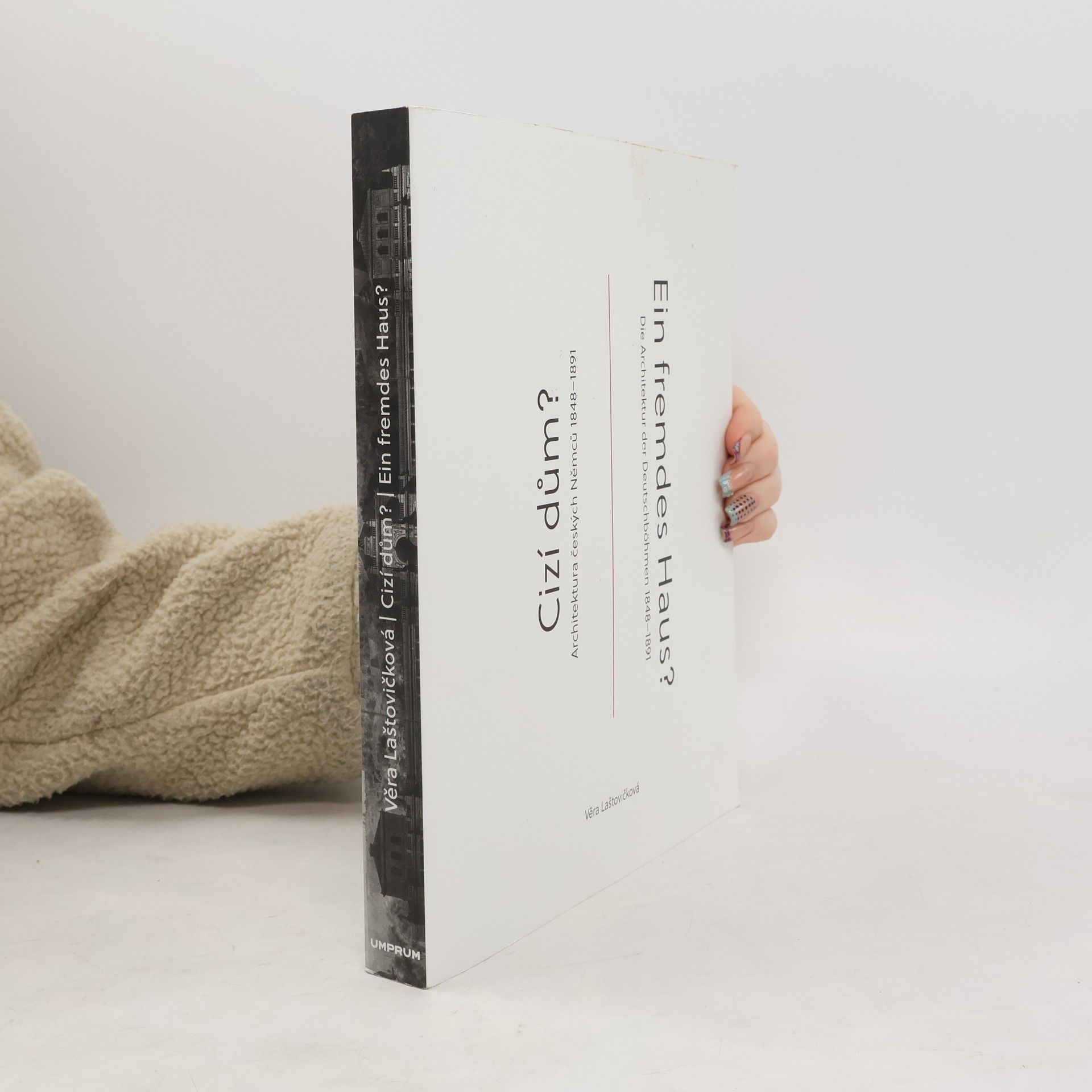 Cizí dům? : architektura českých Němců 1848-1891 = Ein fremdes Haus? : die Architektur der Deutschböhmen 1848-1891