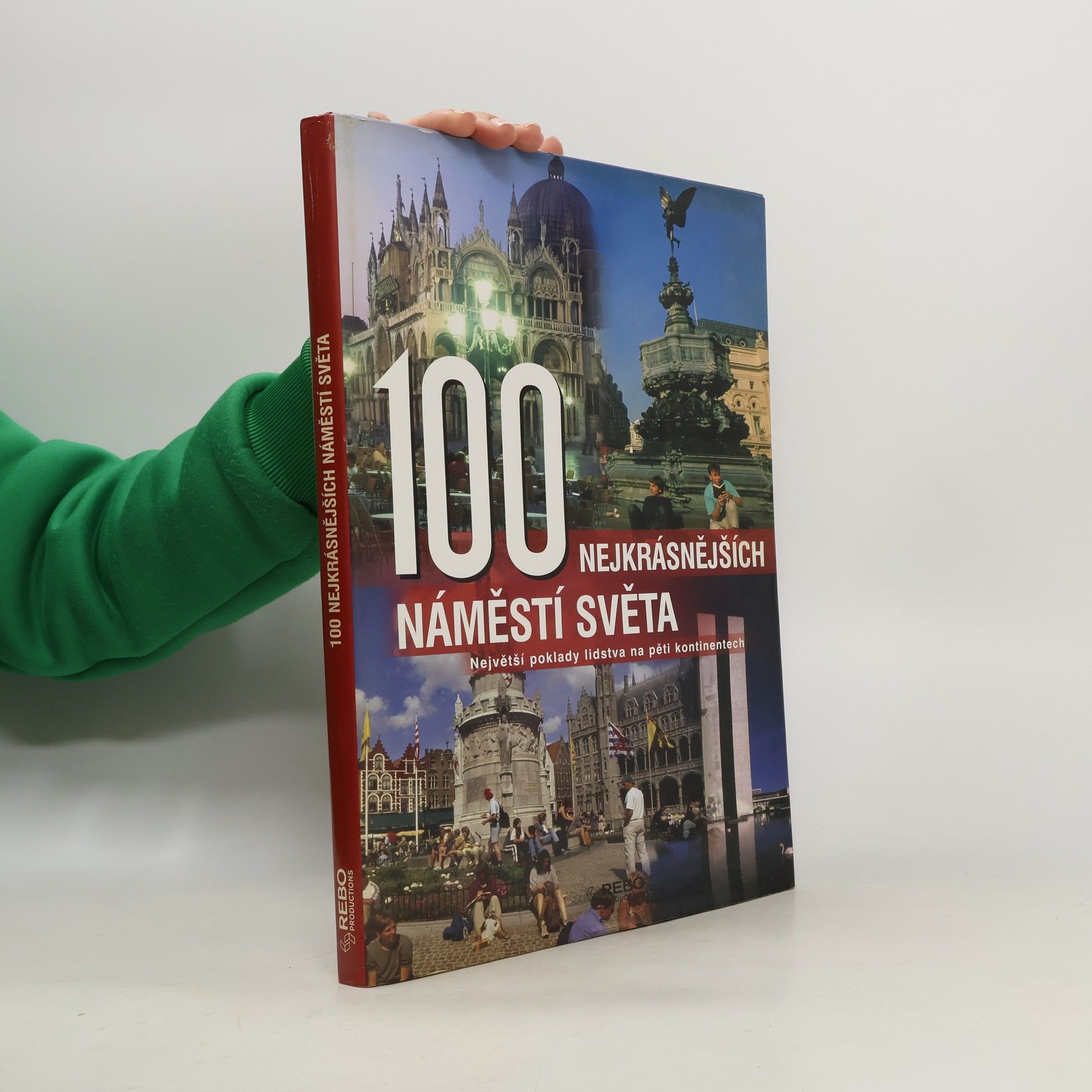 100 nejkrásnějších náměstí světa : největší poklady lidstva na pěti kontinentech