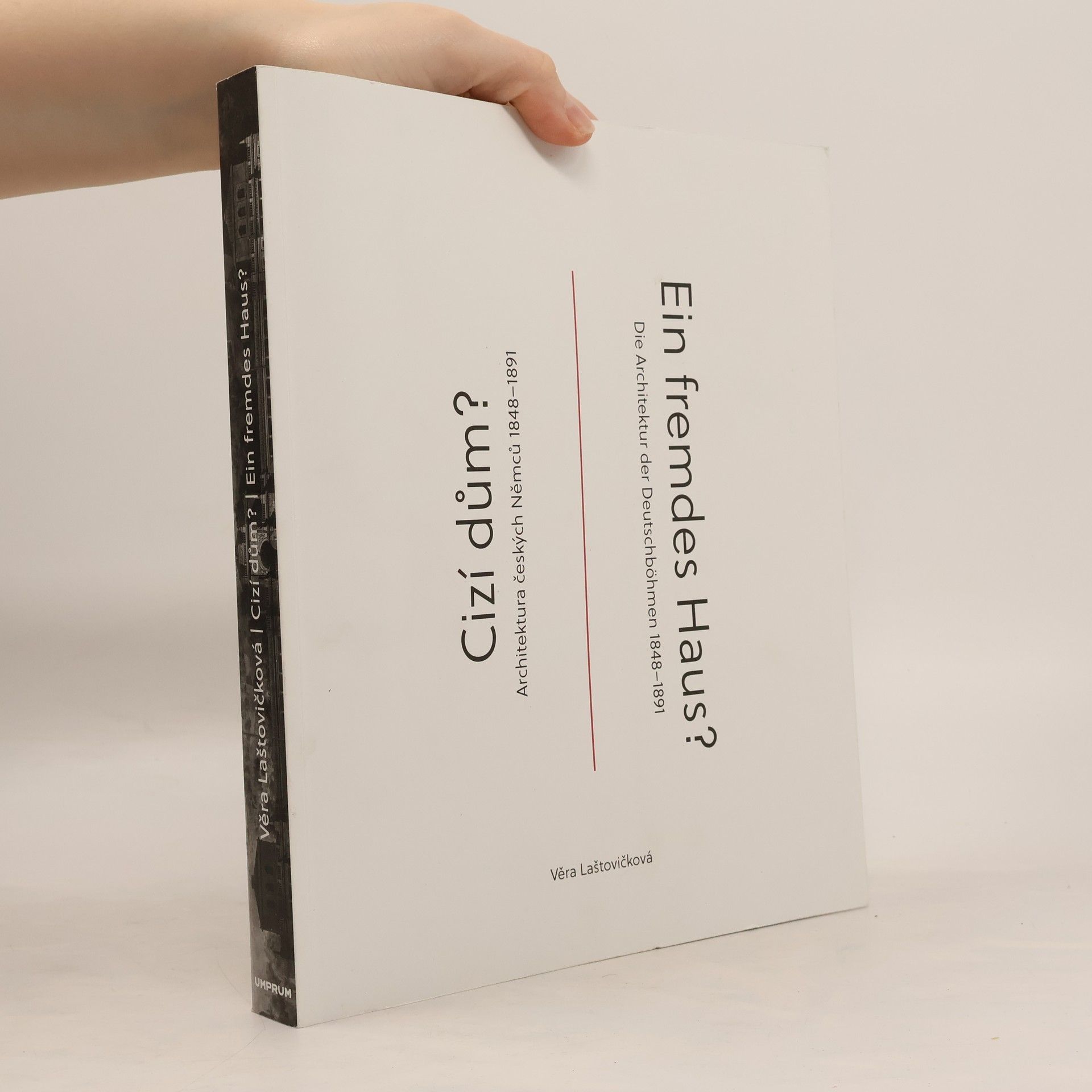 Cizí dům? : architektura českých Němců 1848-1891 = Ein fremdes Haus? : die Architektur der Deutschböhmen 1848-1891