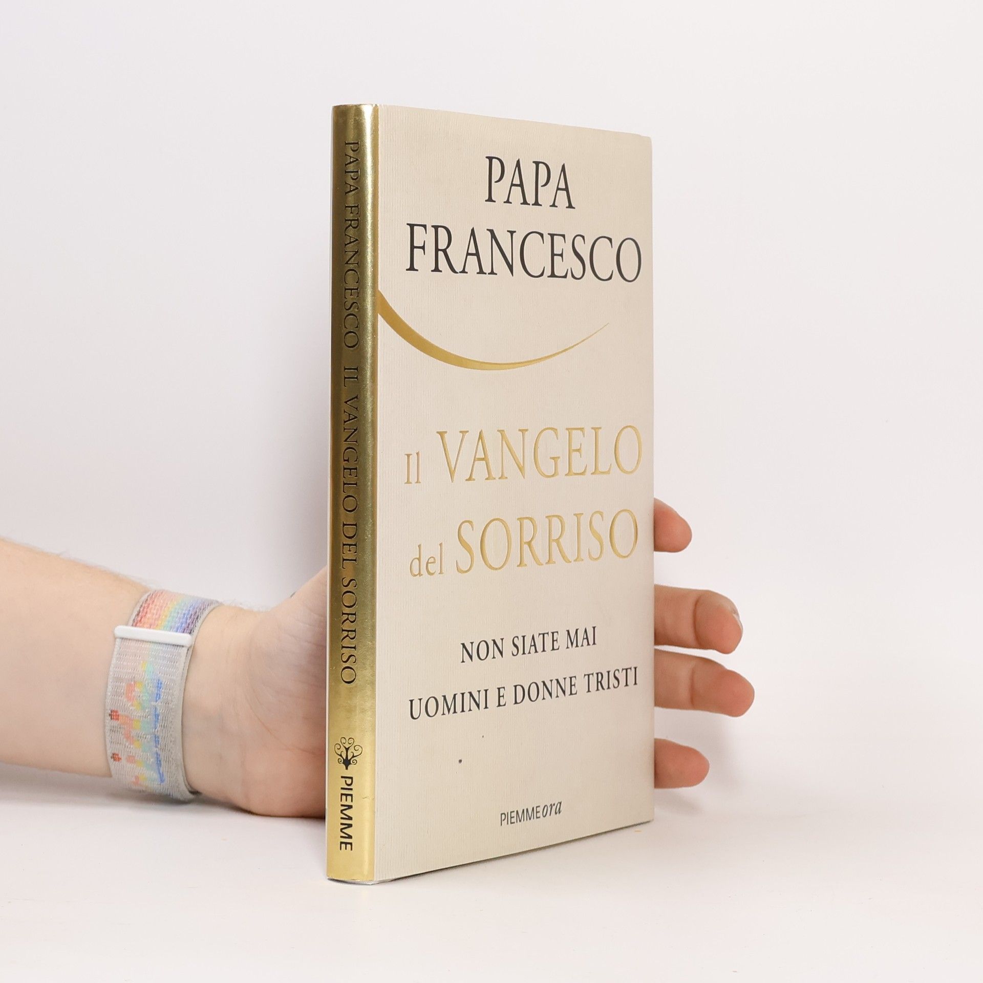 Papst Franziskus Il Vangelo del sorriso. Non siate mai uomini e donne tristi