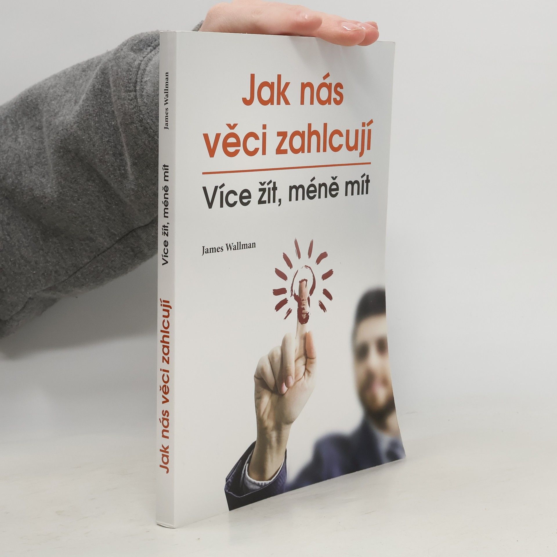 James Wallman Jak nás věci zahlcují : více žít, méně mít